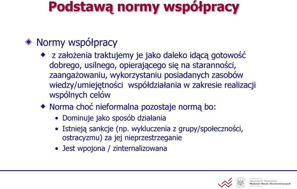 w zakresie realizacji wspólnych celów Norma choć nieformalna pozostaje normą bo: Dominuje jako sposób działania