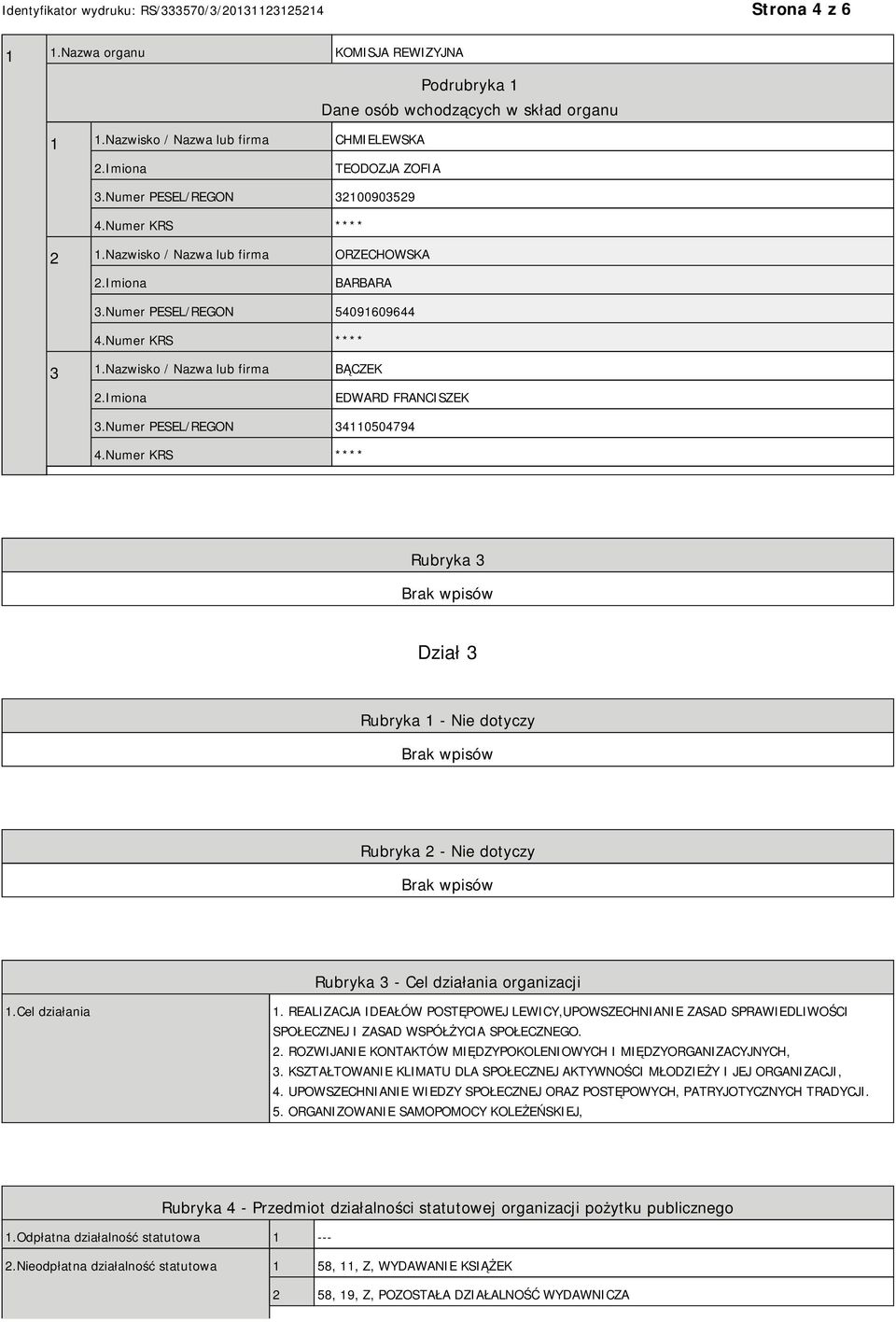 Numer PESEL/REGON 34110504794 Rubryka 3 Dział 3 Rubryka 1 - Nie dotyczy Rubryka 2 - Nie dotyczy Rubryka 3 - Cel działania organizacji 1.Cel działania 1.