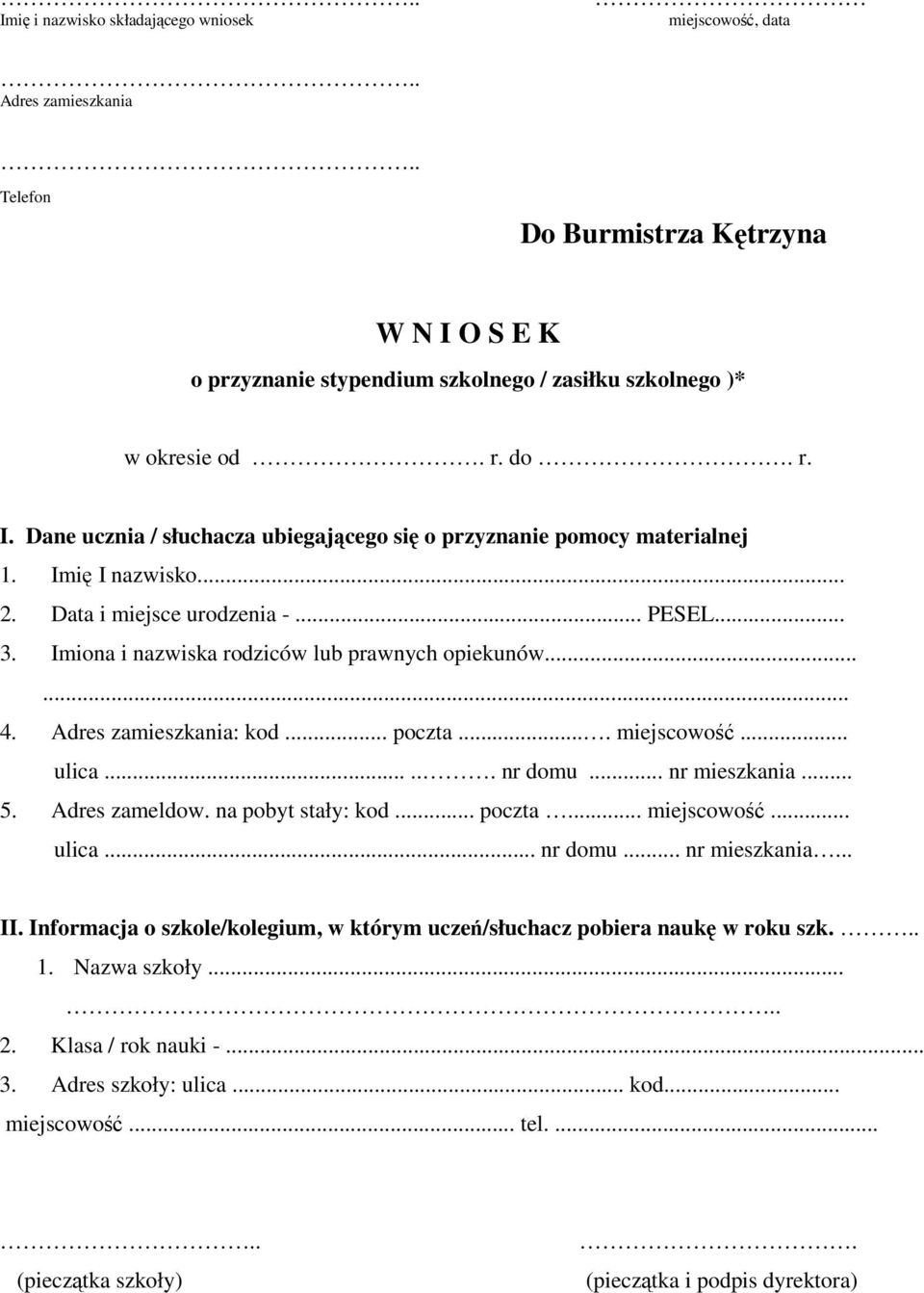 ..... 4. Adres zamieszkania: kod... poczta.... miejscowość... ulica...... nr domu... nr mieszkania... 5. Adres zameldow. na pobyt stały: kod... poczta... miejscowość... ulica... nr domu... nr mieszkania... II.