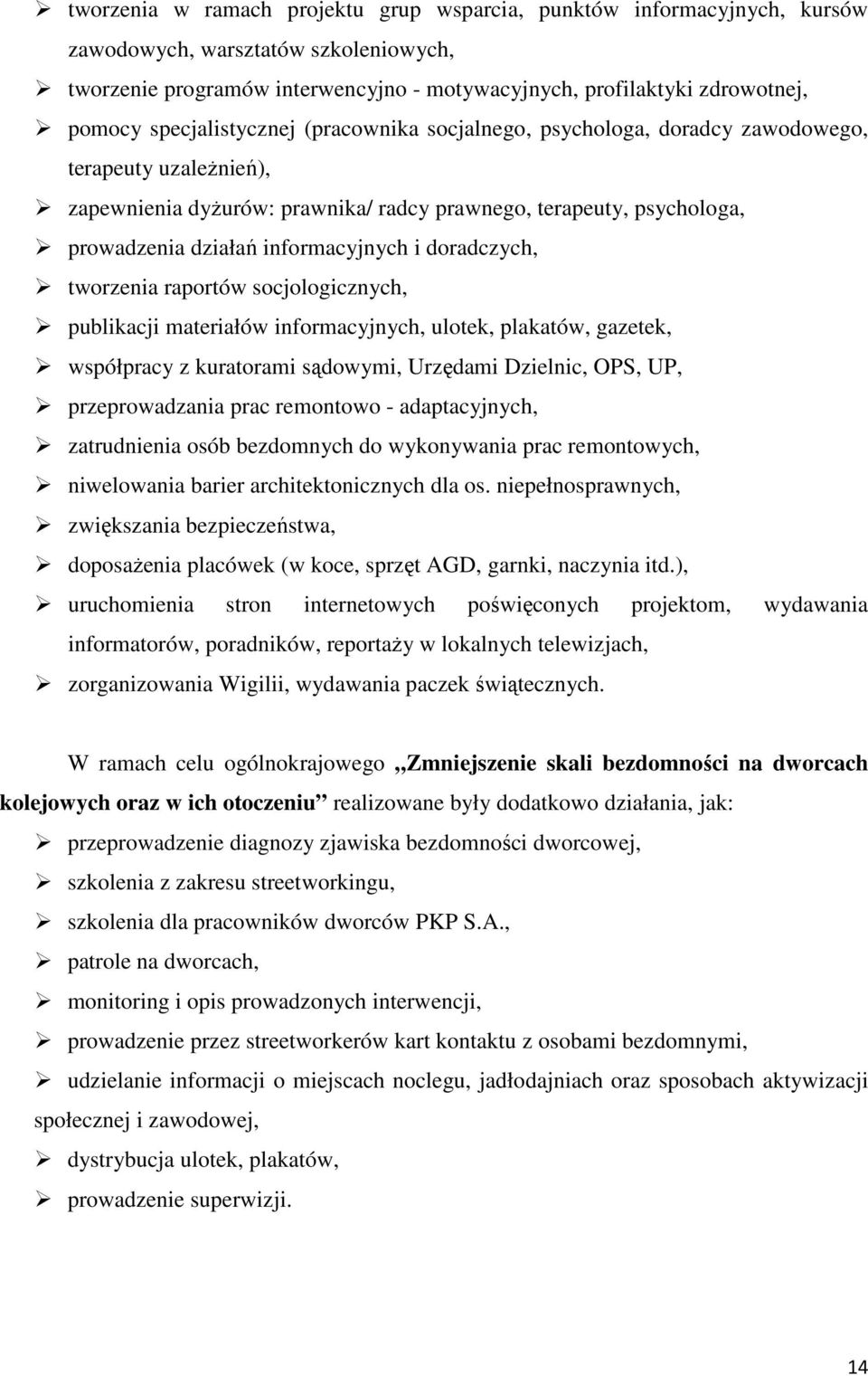 informacyjnych i doradczych, tworzenia raportów socjologicznych, publikacji materiałów informacyjnych, ulotek, plakatów, gazetek, współpracy z kuratorami sądowymi, Urzędami Dzielnic, OPS, UP,