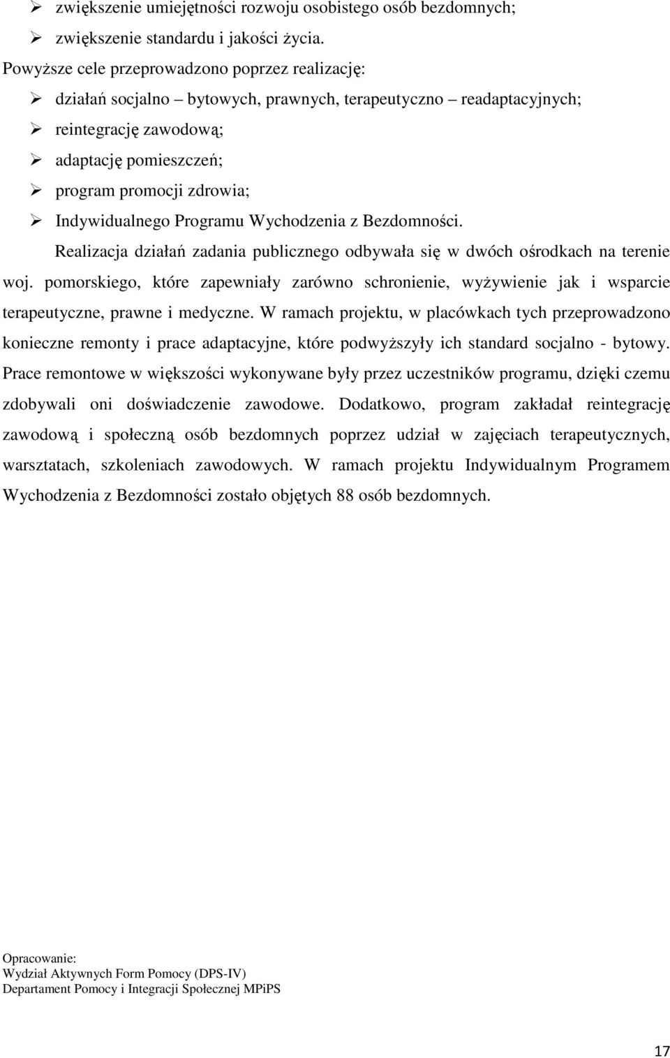 Indywidualnego Programu Wychodzenia z Bezdomności. Realizacja działań zadania publicznego odbywała się w dwóch ośrodkach na terenie woj.