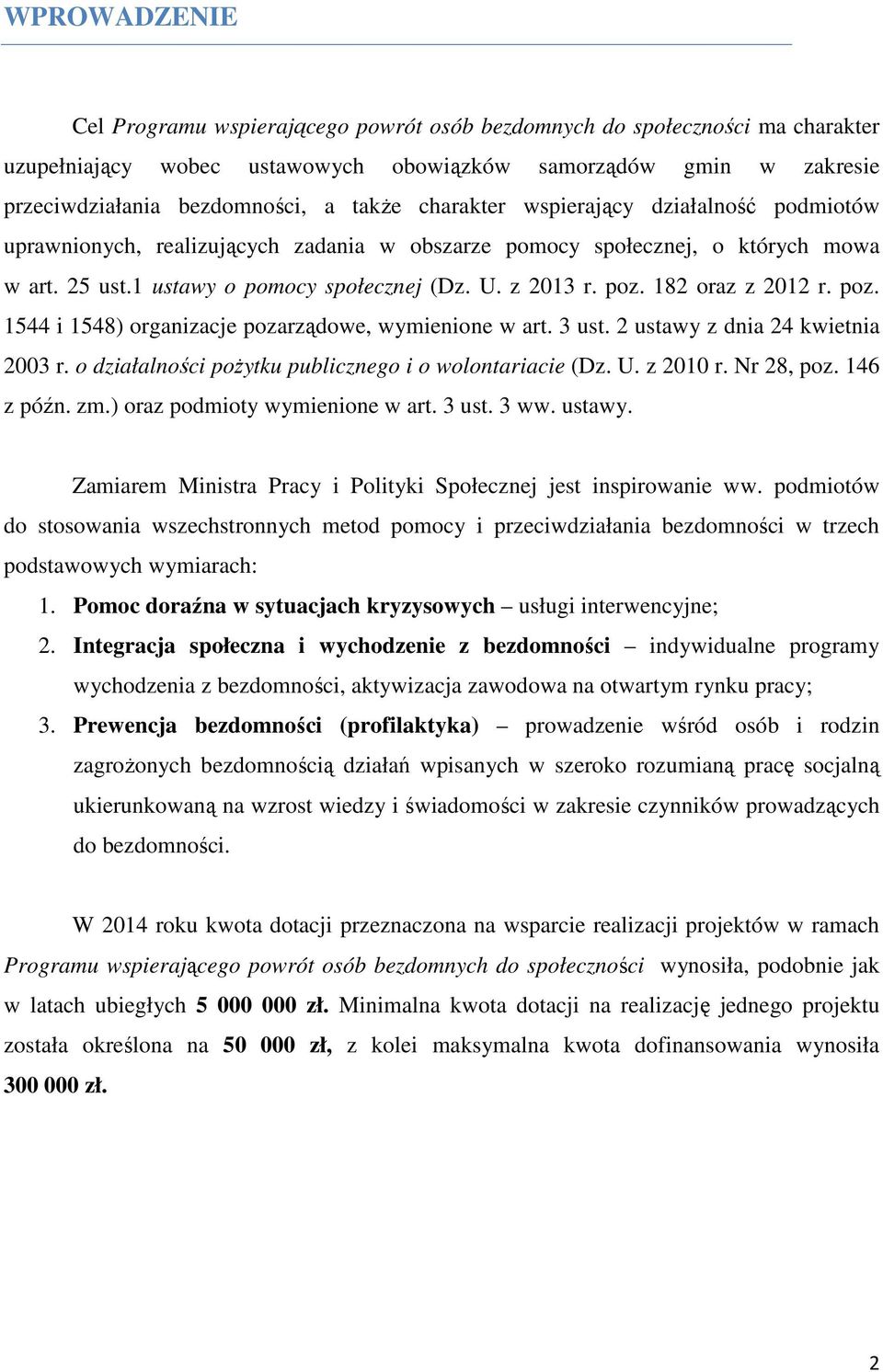 182 oraz z 2012 r. poz. 1544 i 1548) organizacje pozarządowe, wymienione w art. 3 ust. 2 ustawy z dnia 24 kwietnia 2003 r. o działalności poŝytku publicznego i o wolontariacie (Dz. U. z 2010 r.