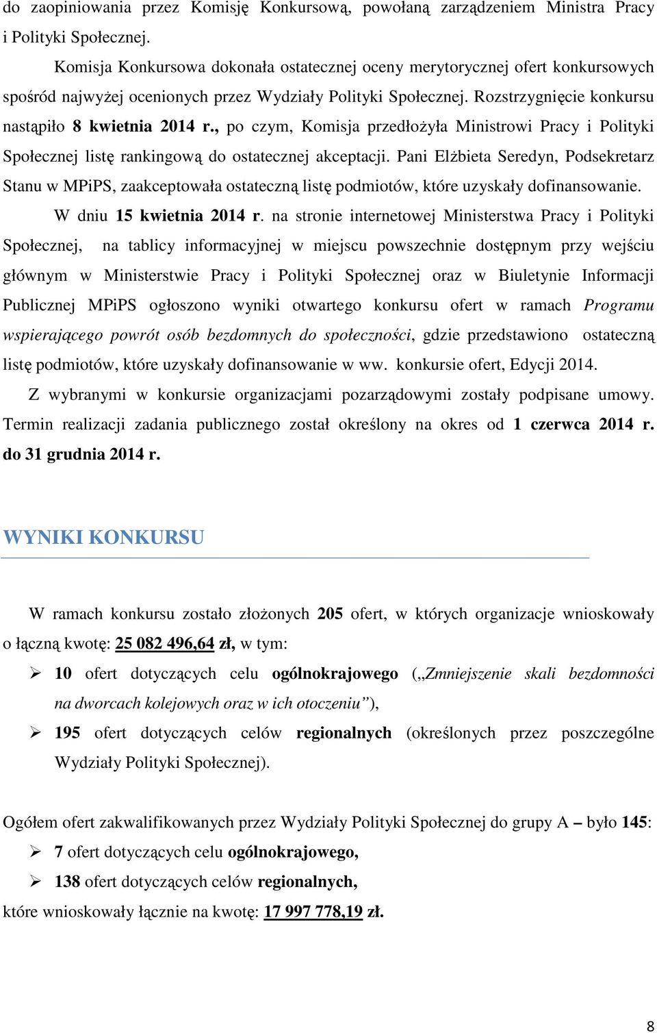 , po czym, Komisja przedłoŝyła Ministrowi Pracy i Polityki Społecznej listę rankingową do ostatecznej akceptacji.