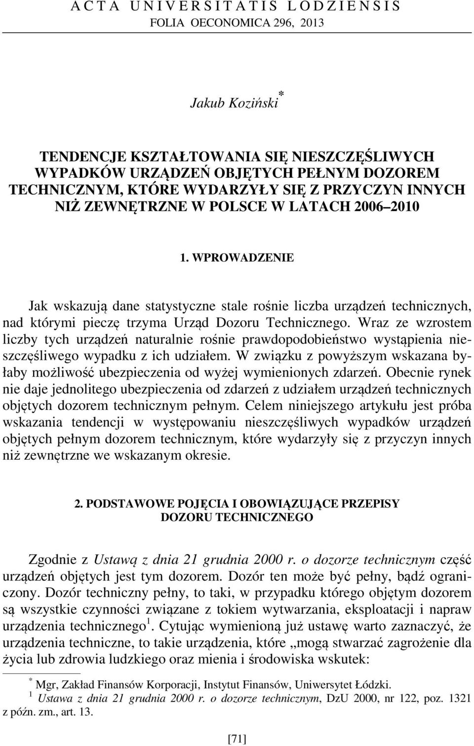 WPROWADZENIE Jak wskazują dane statystyczne stale rośnie liczba urządzeń technicznych, nad którymi pieczę trzyma Urząd Dozoru Technicznego.