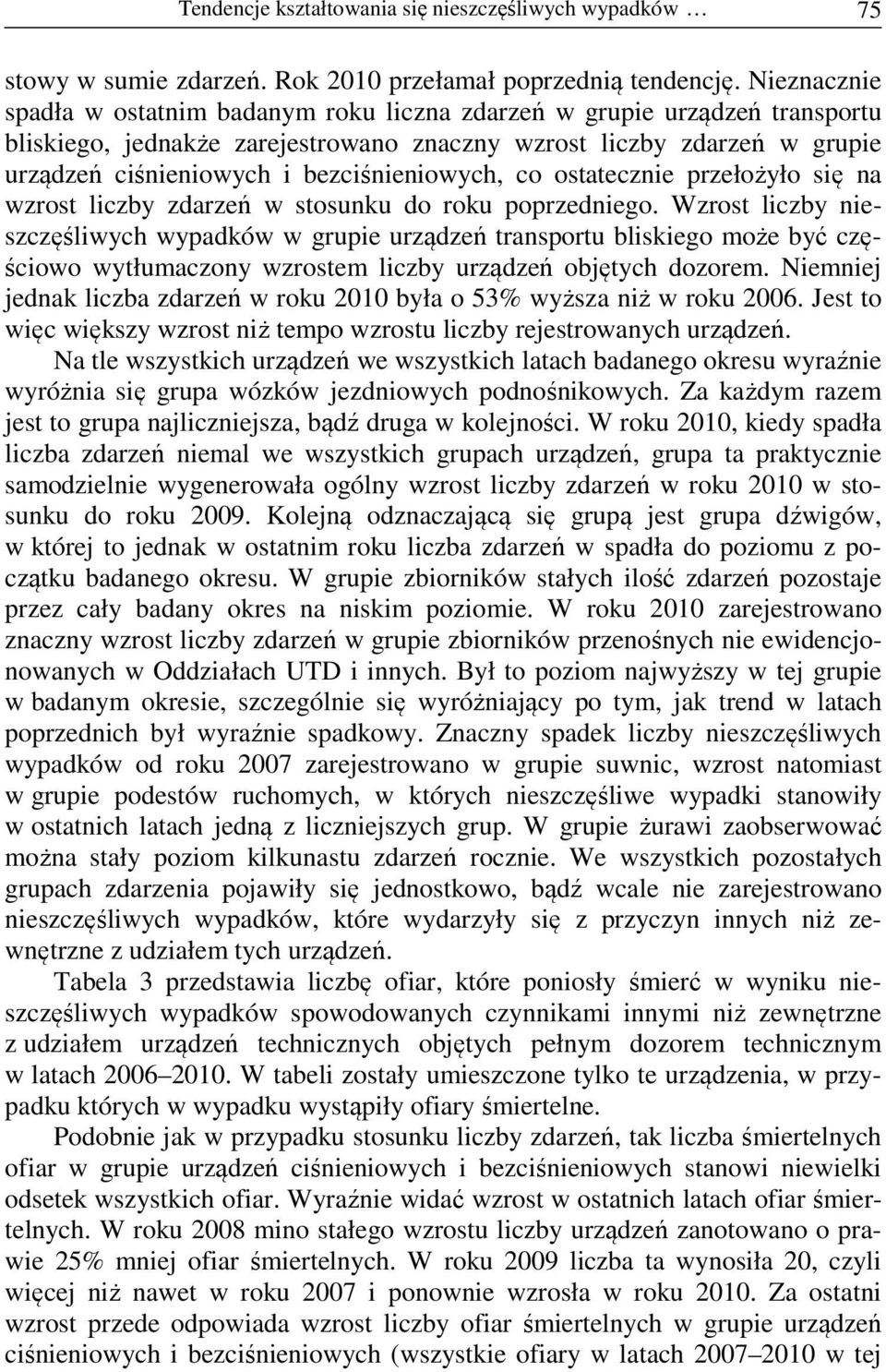 bezciśnieniowych, co ostatecznie przełożyło się na wzrost liczby zdarzeń w stosunku do roku poprzedniego.
