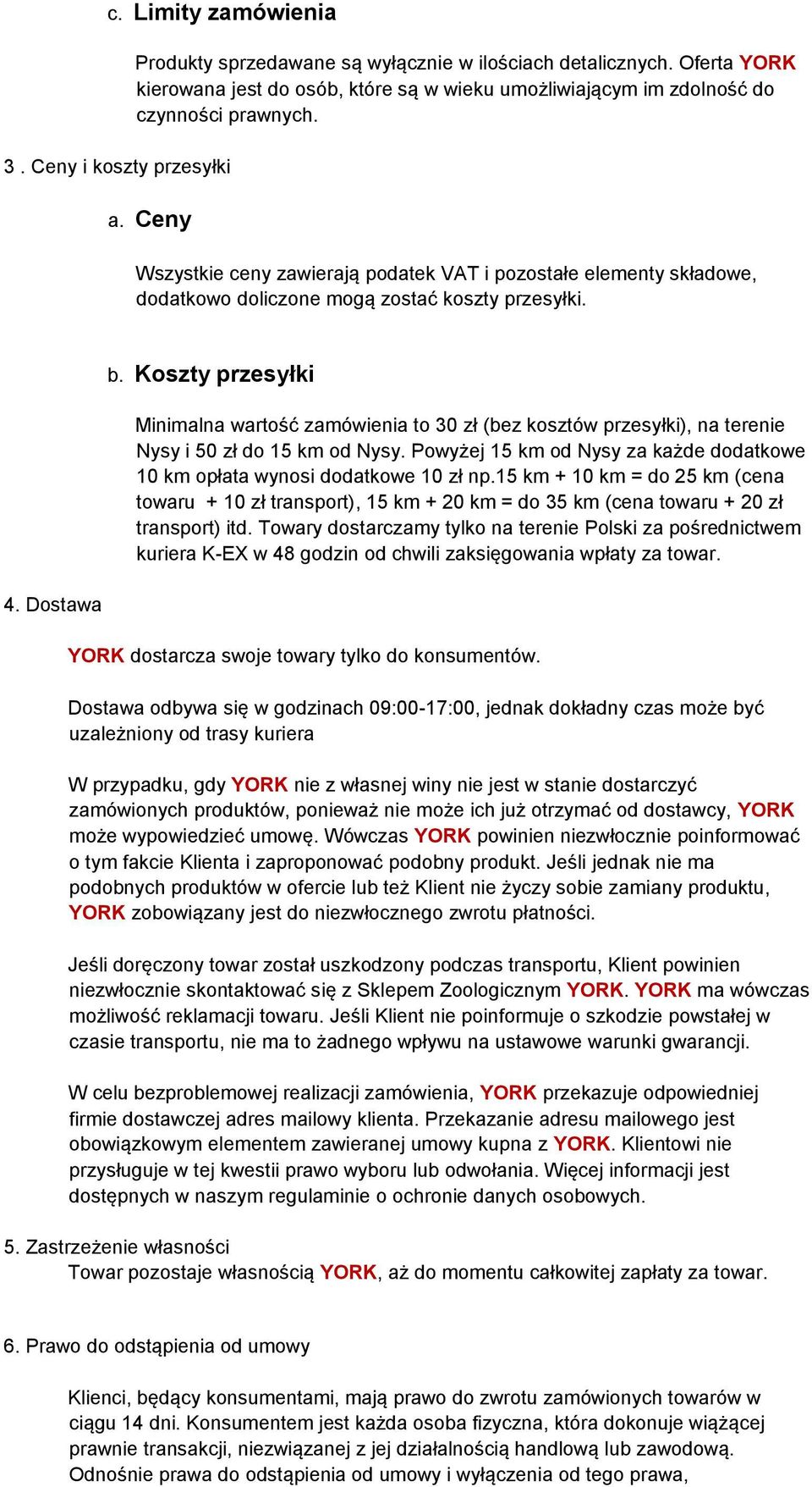 Ceny Wszystkie ceny zawierają podatek VAT i pozostałe elementy składowe, dodatkowo doliczone mogą zostać koszty przesyłki. 4. Dostawa b.