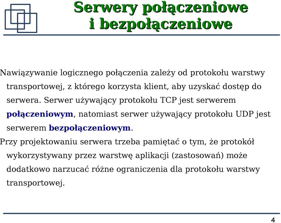 Serwer używający protokołu TCP jest serwerem połączeniowym, natomiast serwer używający protokołu UDP jest serwerem