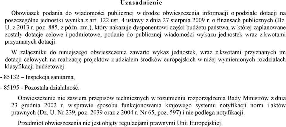 ), który nakazuje dysponentowi części budżetu państwa, w której zaplanowane zostały dotacje celowe i podmiotowe, podanie do publicznej wiadomości wykazu jednostek wraz z kwotami przyznanych dotacji.