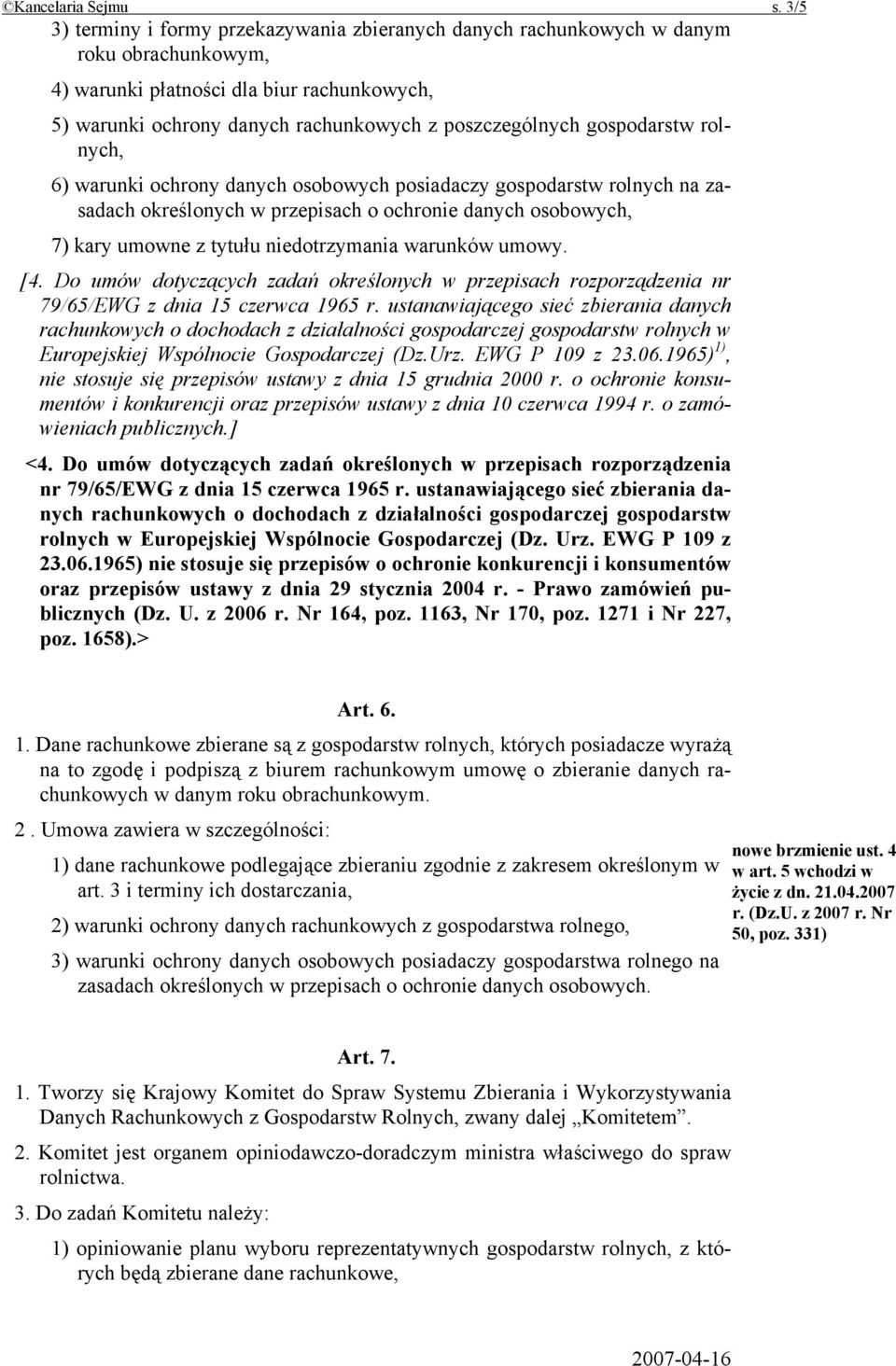 gospodarstw rolnych, 6) warunki ochrony danych osobowych posiadaczy gospodarstw rolnych na zasadach określonych w przepisach o ochronie danych osobowych, 7) kary umowne z tytułu niedotrzymania