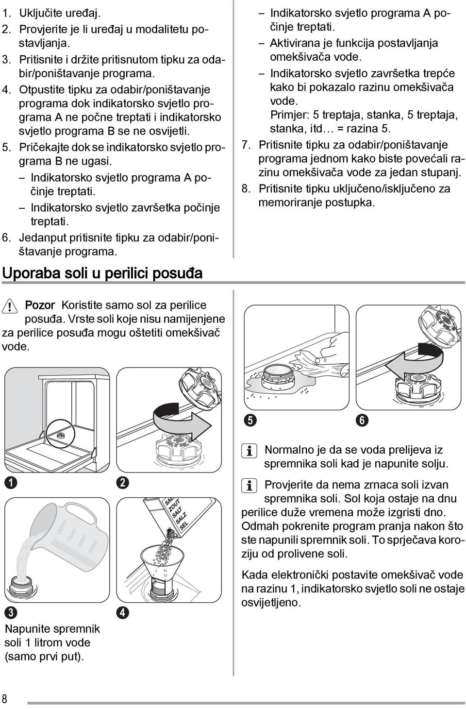 Pričekajte dok se indikatorsko svjetlo programa B ne ugasi. Indikatorsko svjetlo programa A počinje treptati. Indikatorsko svjetlo završetka počinje treptati. 6.