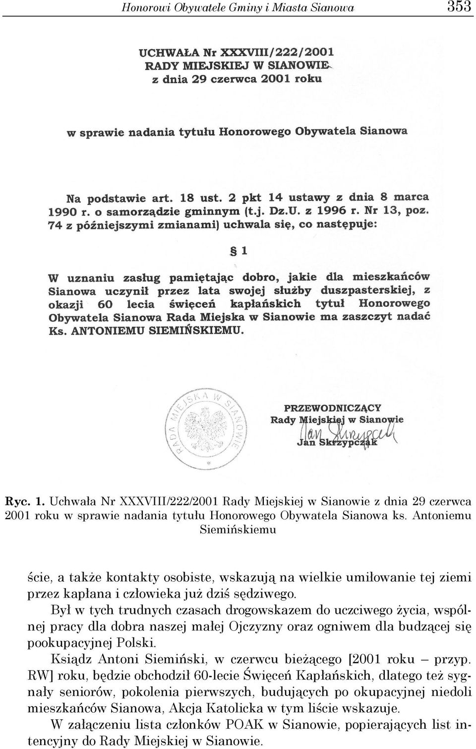 Był w tych trudnych czasach drogowskazem do uczciwego Ŝycia, wspólnej pracy dla dobra naszej małej Ojczyzny oraz ogniwem dla budzącej się pookupacyjnej Polski.
