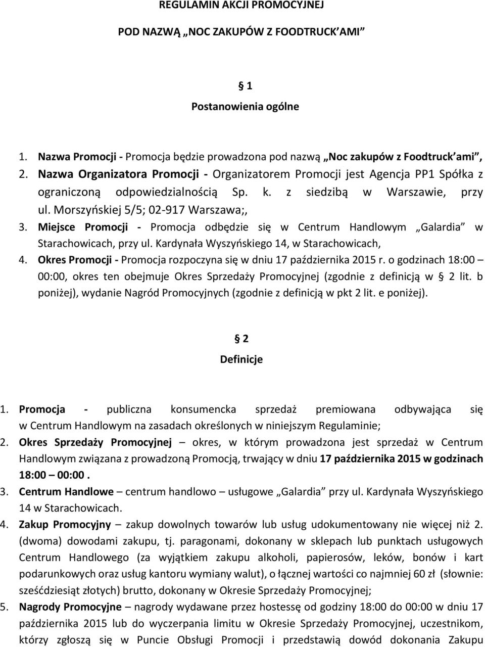 Miejsce Promocji - Promocja odbędzie się w Centrum Handlowym Galardia w Starachowicach, przy ul. Kardynała Wyszyńskiego 14, w Starachowicach, 4.