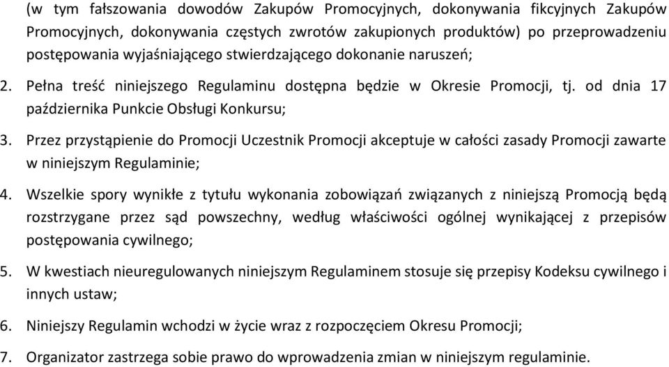 Przez przystąpienie do Promocji Uczestnik Promocji akceptuje w całości zasady Promocji zawarte w niniejszym Regulaminie; 4.