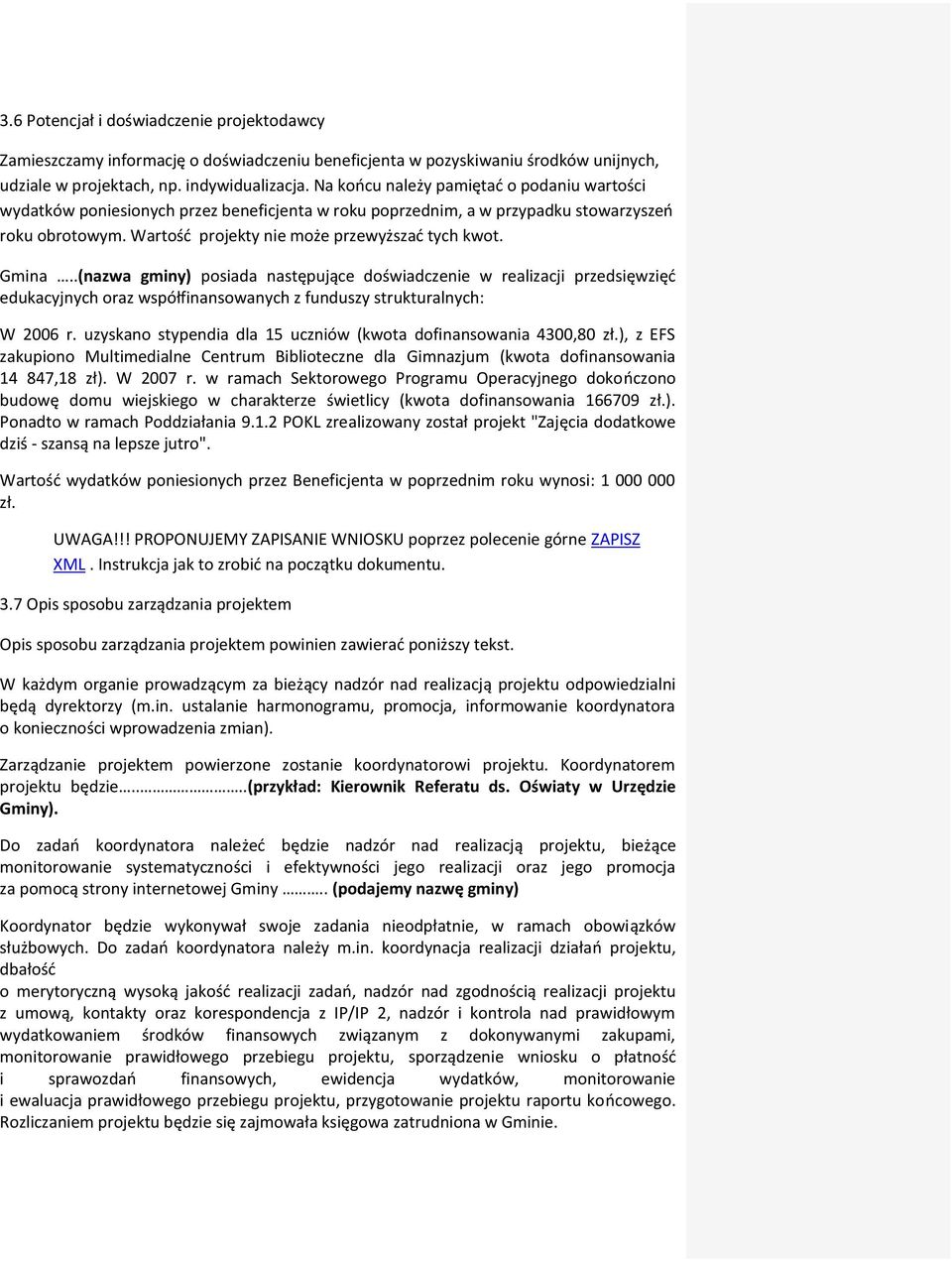 Gmina..(nazwa gminy) posiada następujące doświadczenie w realizacji przedsięwzięć edukacyjnych oraz współfinansowanych z funduszy strukturalnych: W 2006 r.