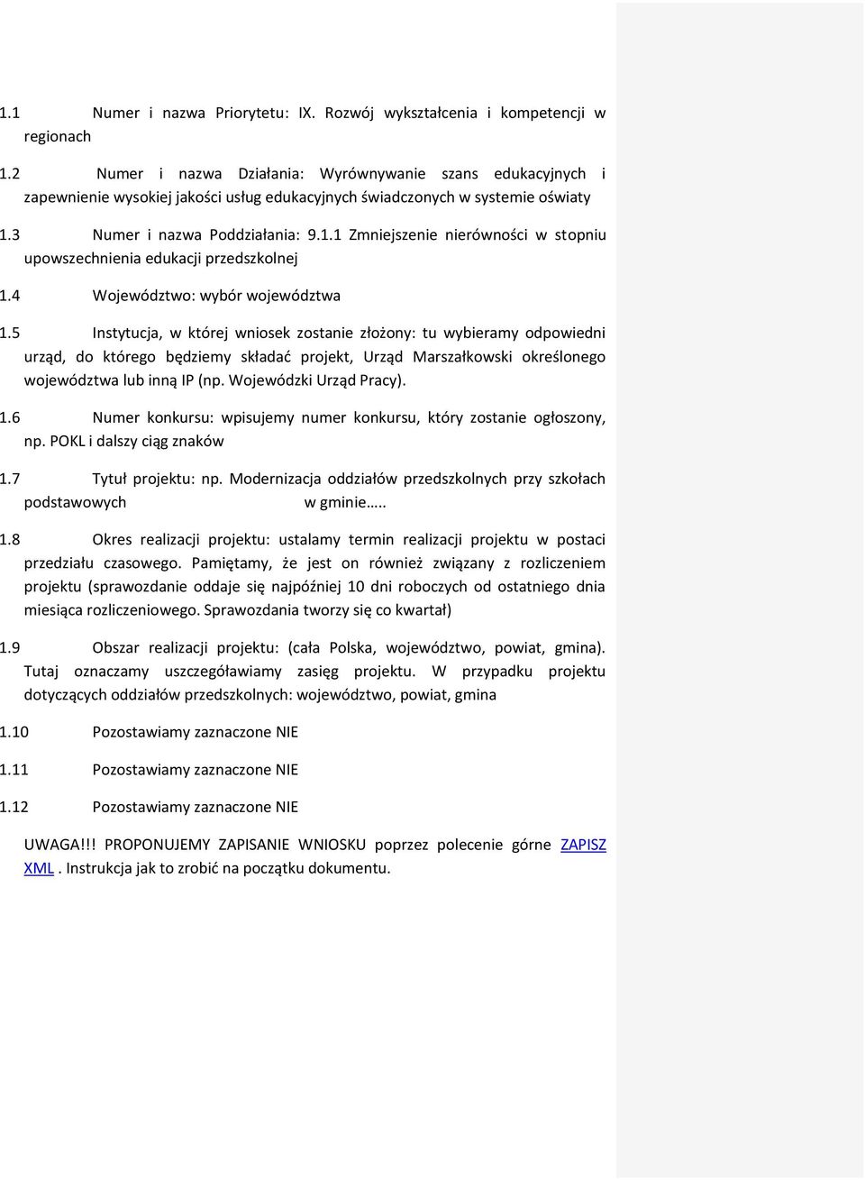 3 Numer i nazwa Poddziałania: 9.1.1 Zmniejszenie nierówności w stopniu upowszechnienia edukacji przedszkolnej 1.4 Województwo: wybór województwa 1.