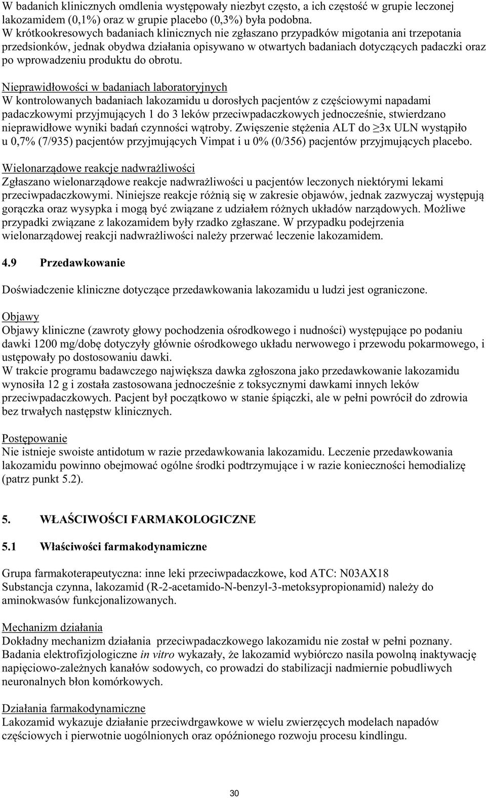 9 Przedawkowanie Objawy dawki 1200 wego, i przedawkowanie lakozamidu Nie istnieje swoiste antidotum w razie przedawkowania lakozamidu.