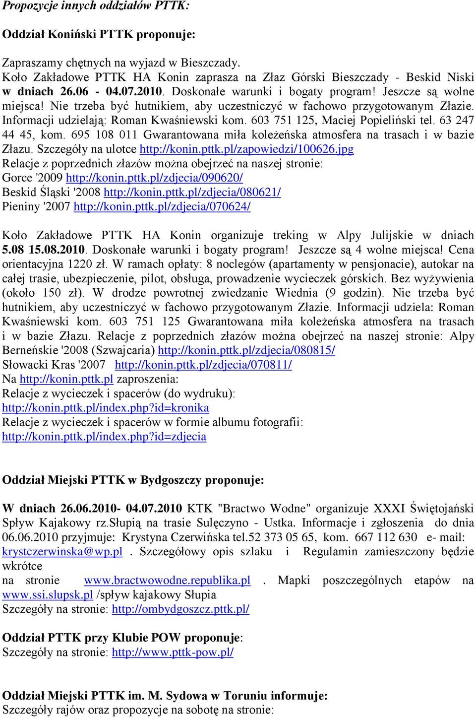 Nie trzeba być hutnikiem, aby uczestniczyć w fachowo przygotowanym Złazie. Informacji udzielają: Roman Kwaśniewski kom. 603 751 125, Maciej Popieliński tel. 63 247 44 45, kom.
