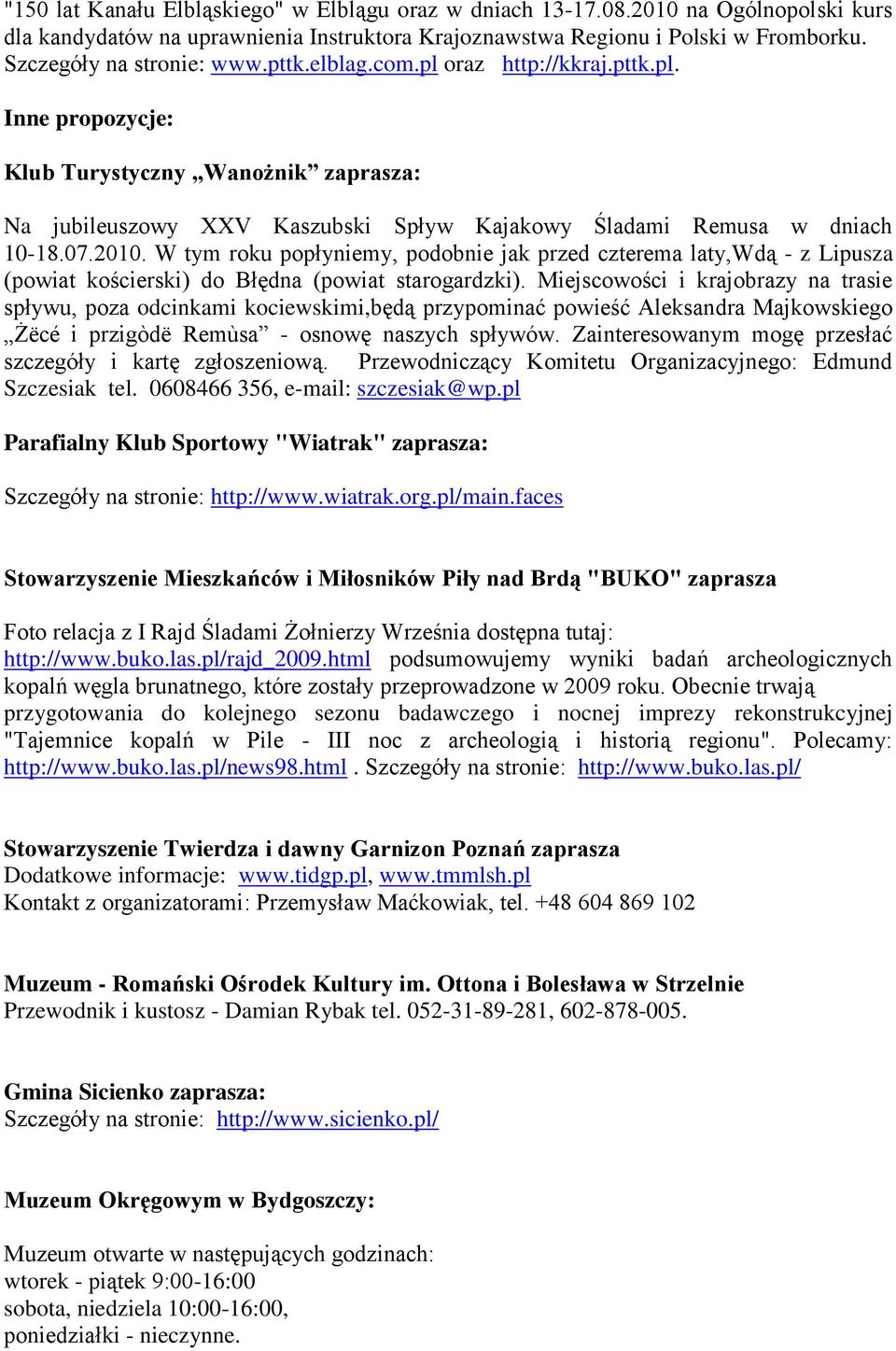 W tym roku popłyniemy, podobnie jak przed czterema laty,wdą - z Lipusza (powiat kościerski) do Błędna (powiat starogardzki).