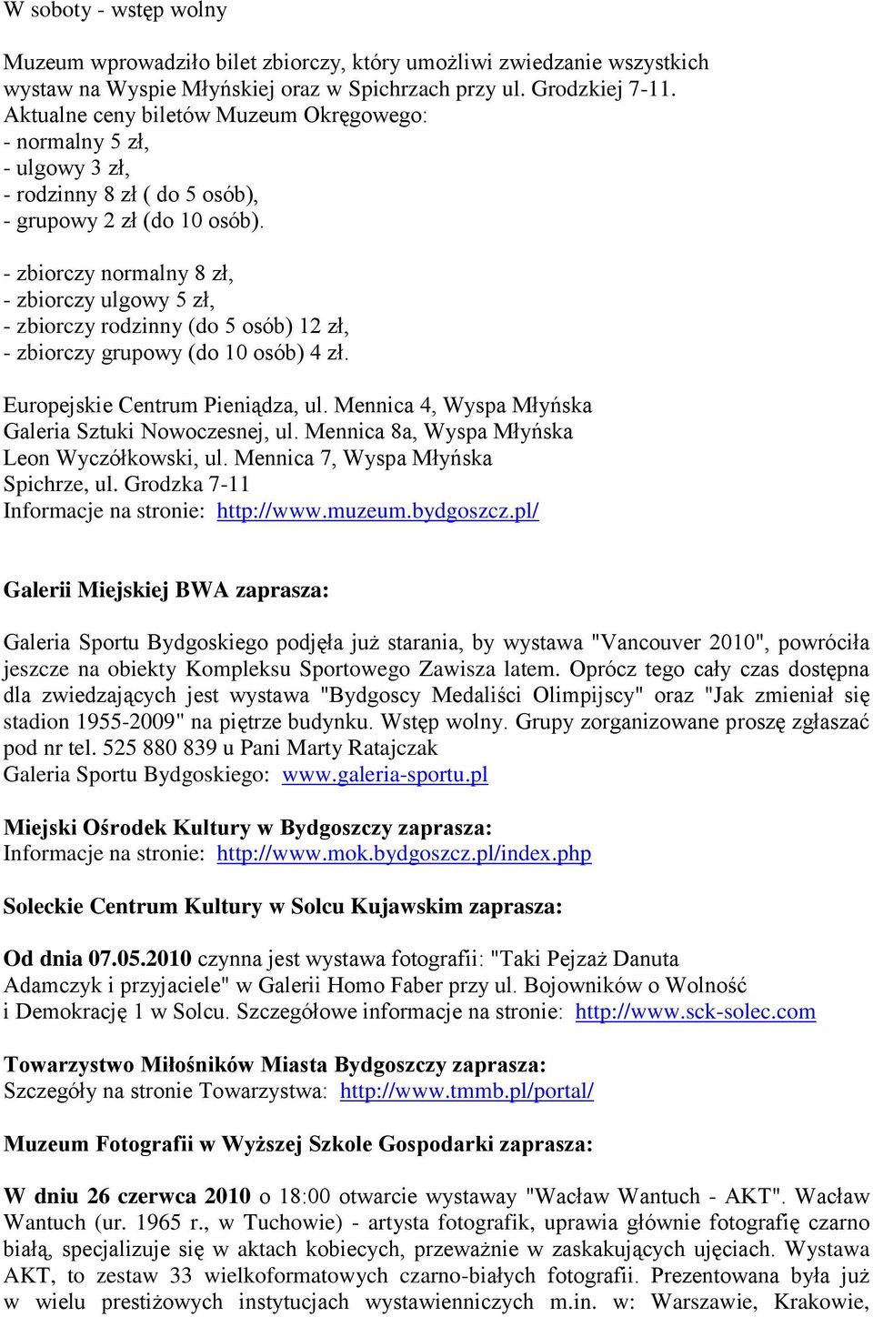 - zbiorczy normalny 8 zł, - zbiorczy ulgowy 5 zł, - zbiorczy rodzinny (do 5 osób) 12 zł, - zbiorczy grupowy (do 10 osób) 4 zł. Europejskie Centrum Pieniądza, ul.