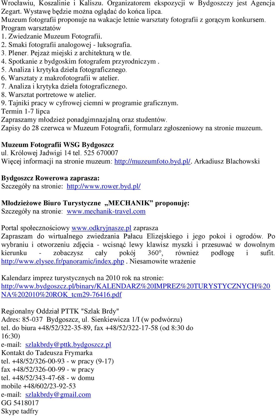 Pejzaż miejski z architekturą w tle. 4. Spotkanie z bydgoskim fotografem przyrodniczym. 5. Analiza i krytyka dzieła fotograficznego. 6. Warsztaty z makrofotografii w atelier. 7.