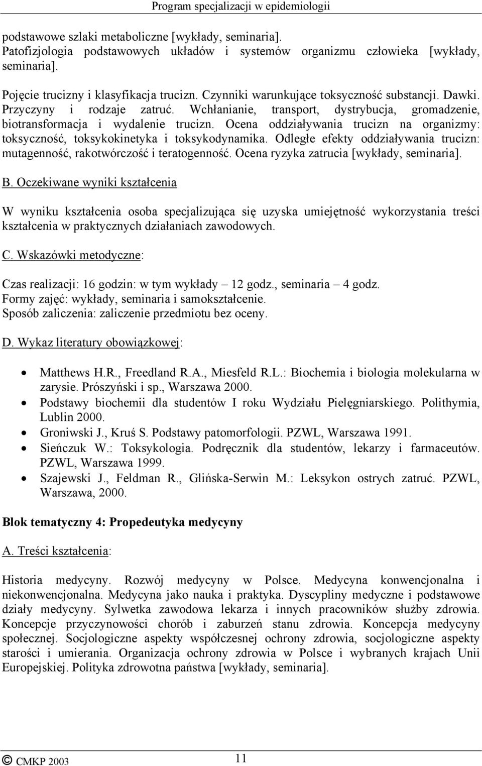 Ocena oddziaływania trucizn na organizmy: toksyczność, toksykokinetyka i toksykodynamika. Odległe efekty oddziaływania trucizn: mutagenność, rakotwórczość i teratogenność.