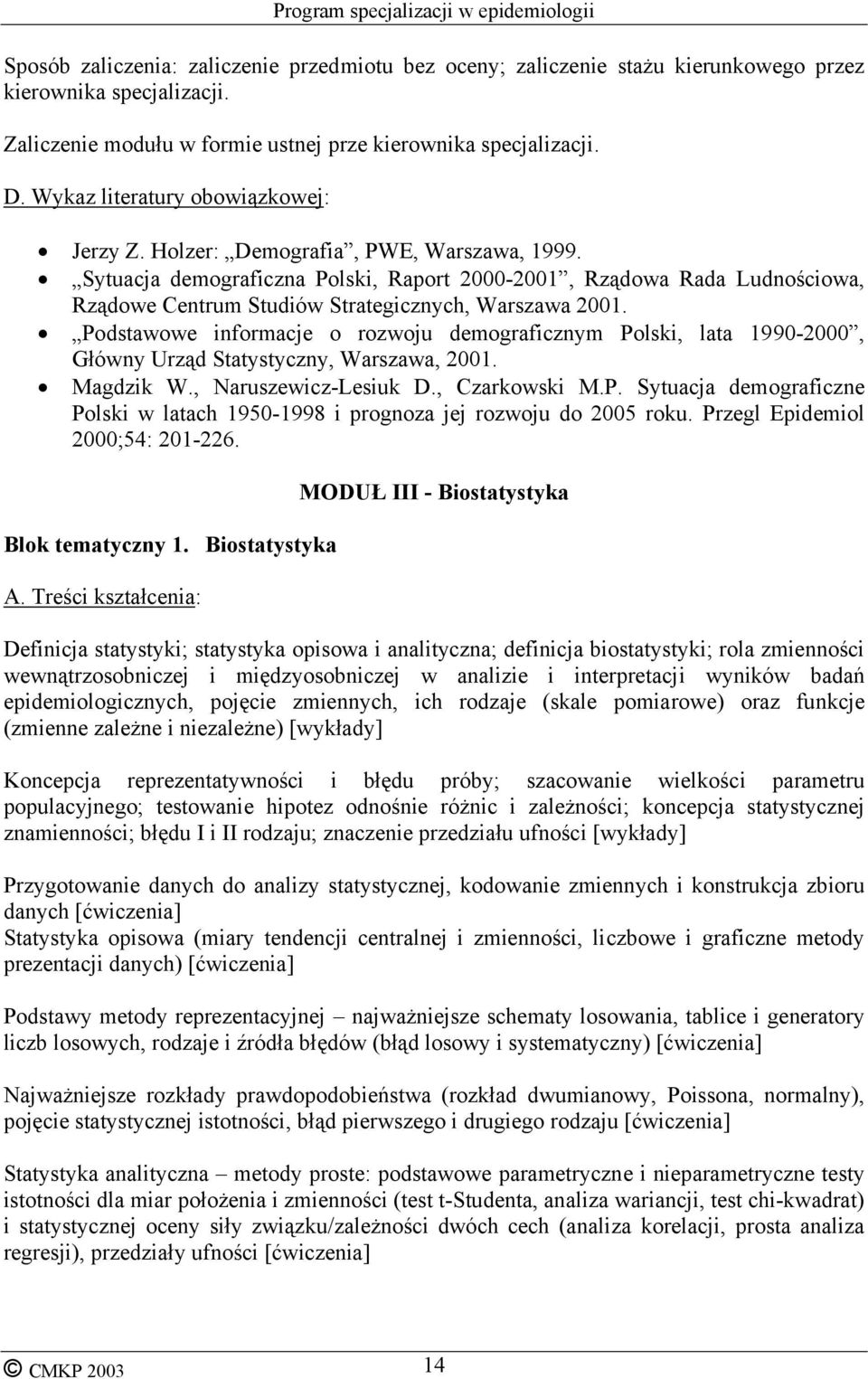 Sytuacja demograficzna Polski, Raport 2000-2001, Rządowa Rada Ludnościowa, Rządowe Centrum Studiów Strategicznych, Warszawa 2001.