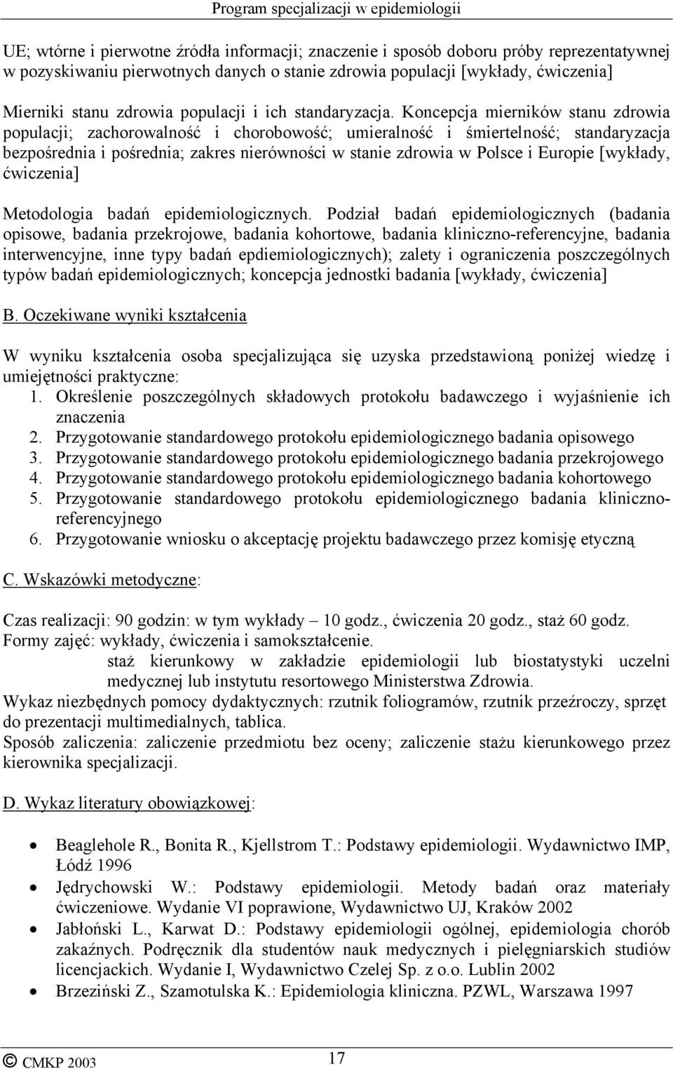 Koncepcja mierników stanu zdrowia populacji; zachorowalność i chorobowość; umieralność i śmiertelność; standaryzacja bezpośrednia i pośrednia; zakres nierówności w stanie zdrowia w Polsce i Europie
