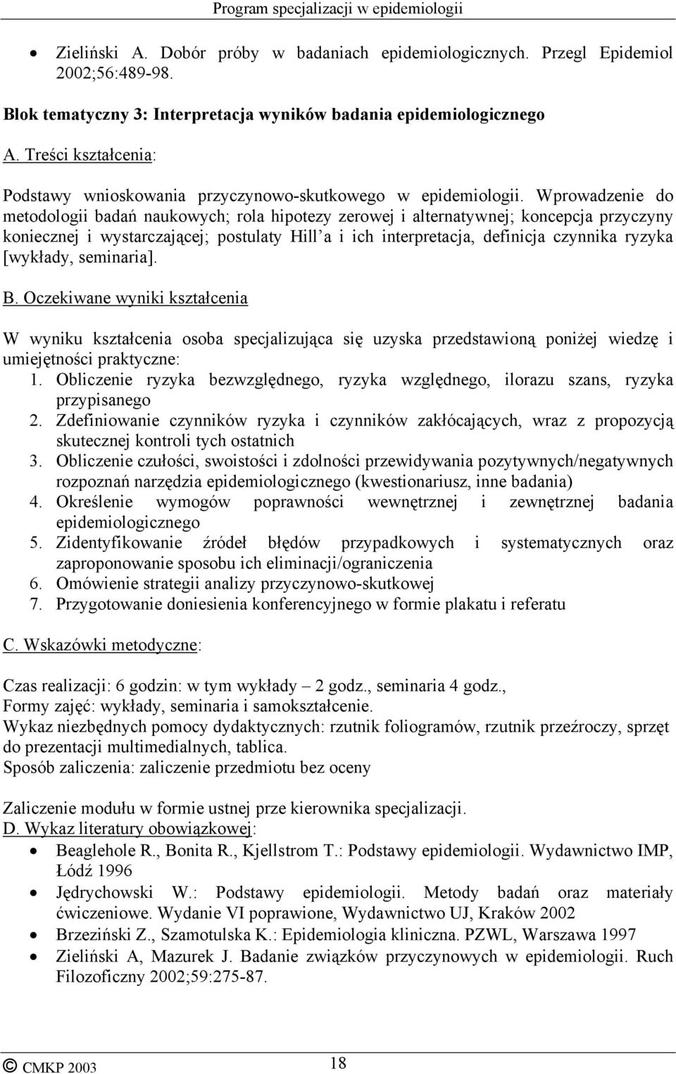 Wprowadzenie do metodologii badań naukowych; rola hipotezy zerowej i alternatywnej; koncepcja przyczyny koniecznej i wystarczającej; postulaty Hill a i ich interpretacja, definicja czynnika ryzyka