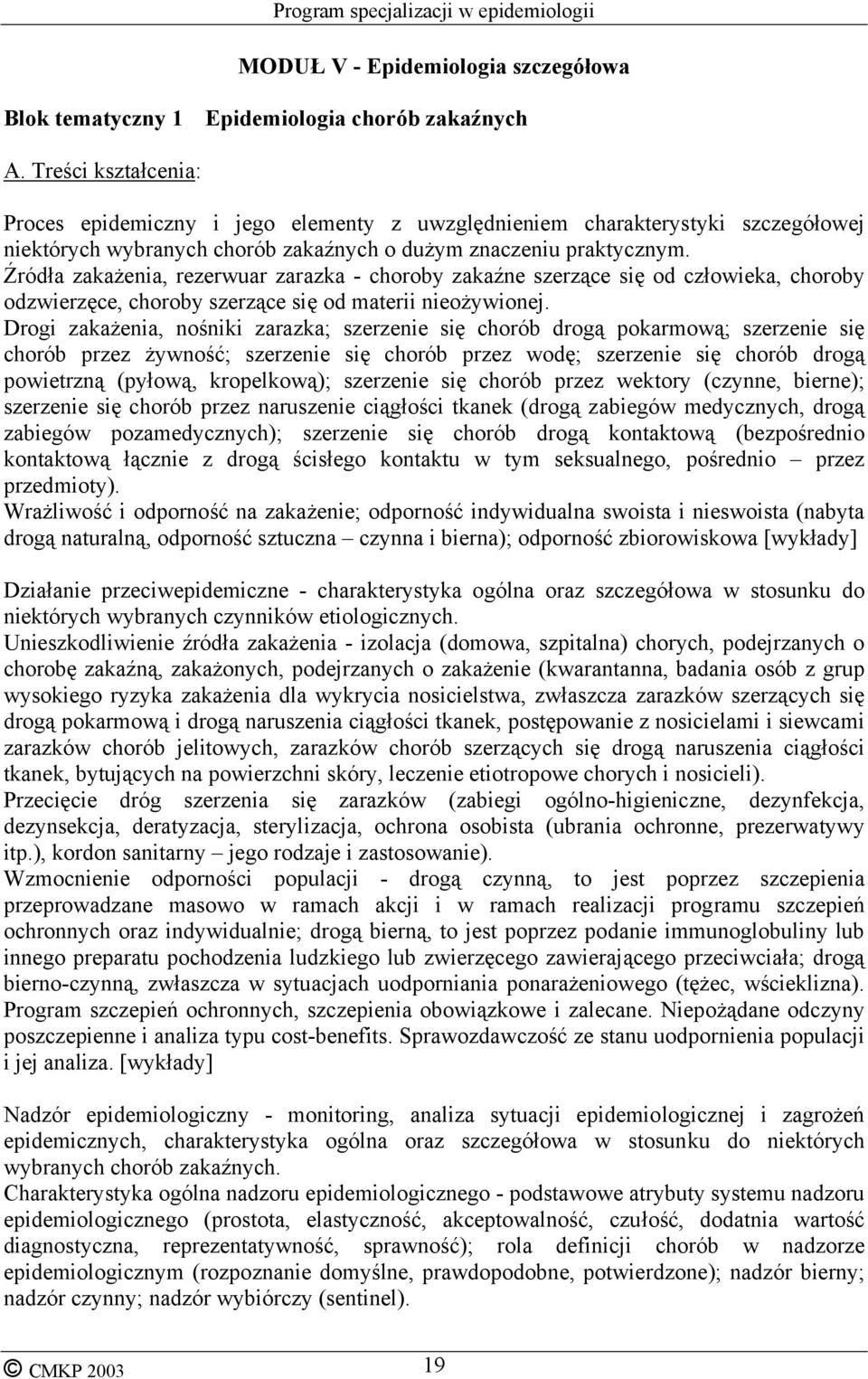 Drogi zakażenia, nośniki zarazka; szerzenie się chorób drogą pokarmową; szerzenie się chorób przez żywność; szerzenie się chorób przez wodę; szerzenie się chorób drogą powietrzną (pyłową,