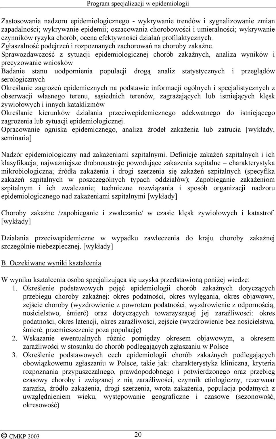 Sprawozdawczość z sytuacji epidemiologicznej chorób zakaźnych, analiza wyników i precyzowanie wniosków Badanie stanu uodpornienia populacji drogą analiz statystycznych i przeglądów serologicznych