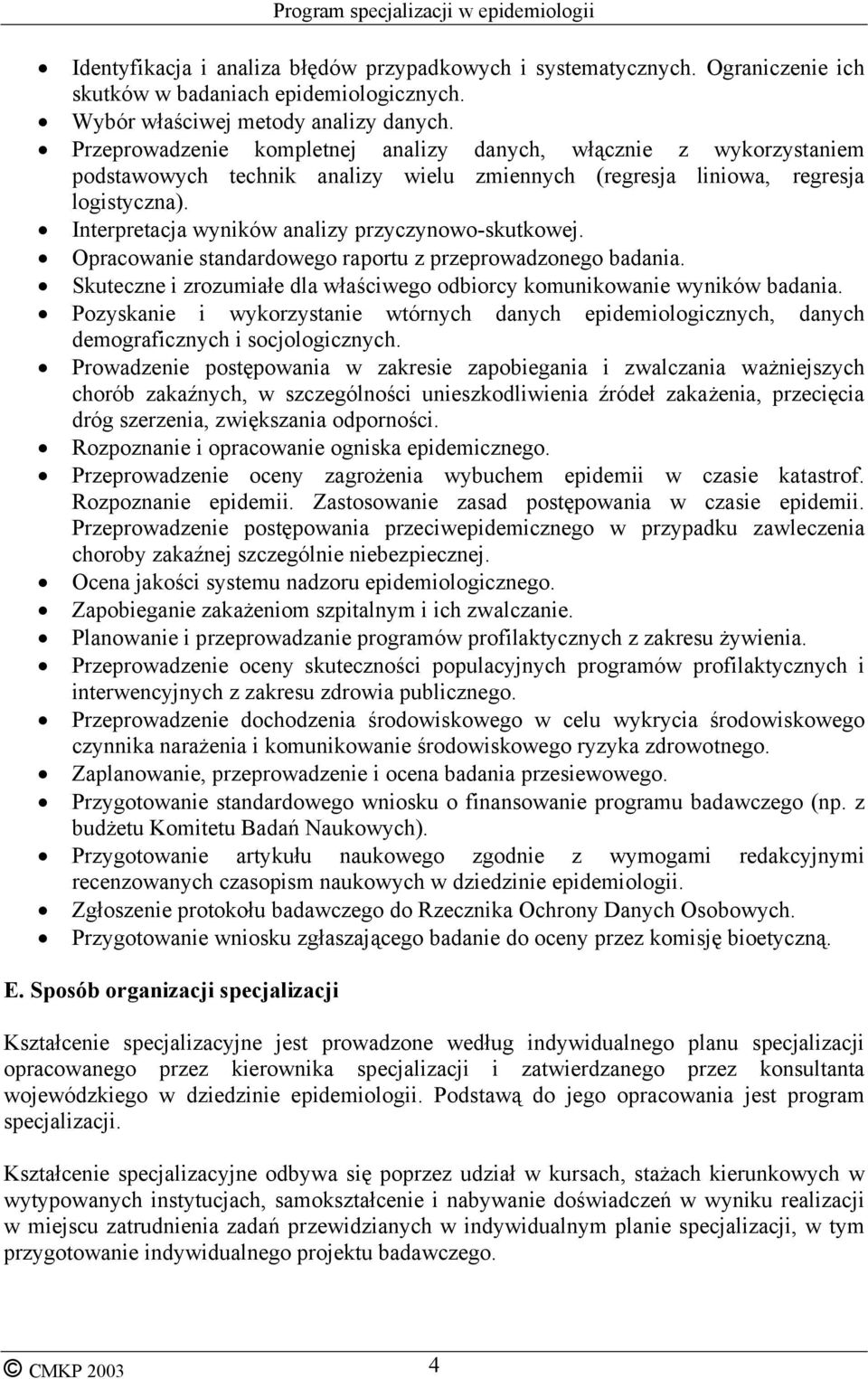 Interpretacja wyników analizy przyczynowo-skutkowej. Opracowanie standardowego raportu z przeprowadzonego badania. Skuteczne i zrozumiałe dla właściwego odbiorcy komunikowanie wyników badania.