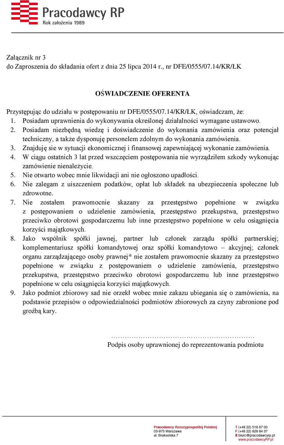 Posiadam niezbędną wiedzę i doświadczenie do wykonania zamówienia oraz potencjał techniczny, a także dysponuję personelem zdolnym do wykonania zamówienia. 3.