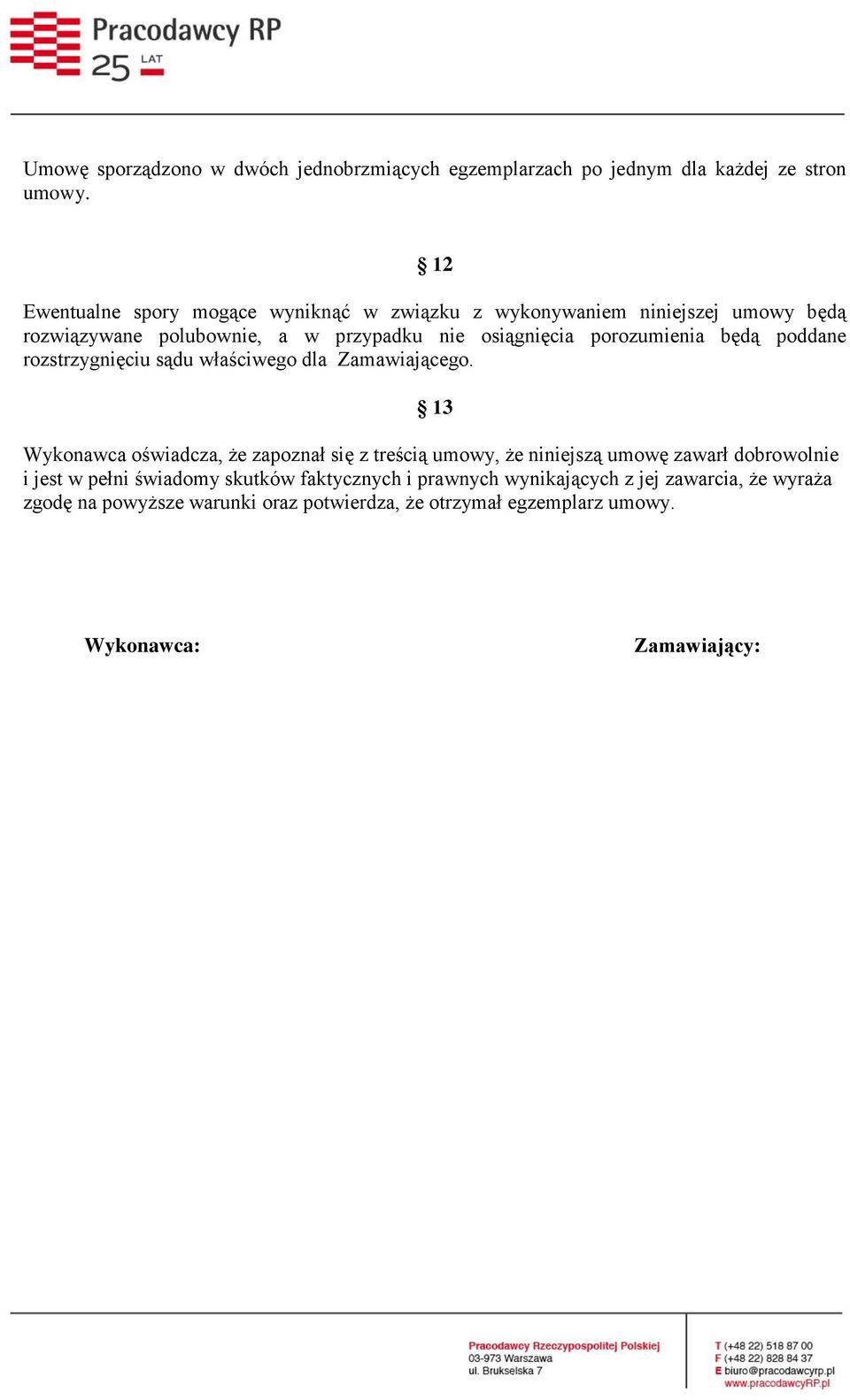 porozumienia będą poddane rozstrzygnięciu sądu właściwego dla Zamawiającego.