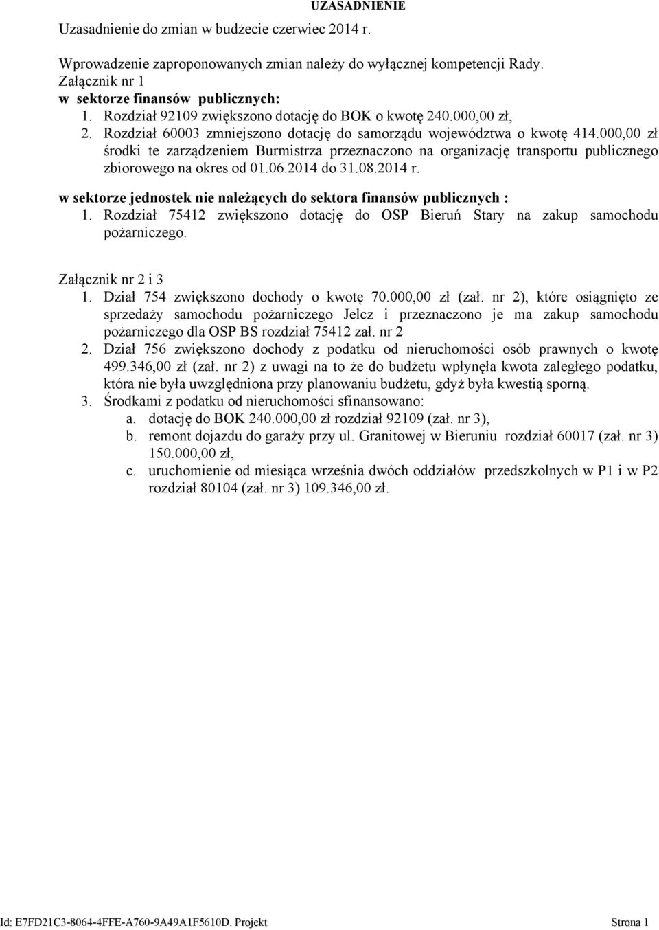 000,00 zł środki te zarządzeniem Burmistrza przeznaczono na organizację transportu publicznego zbiorowego na okres od 01.06.2014 do 31.08.2014 r.