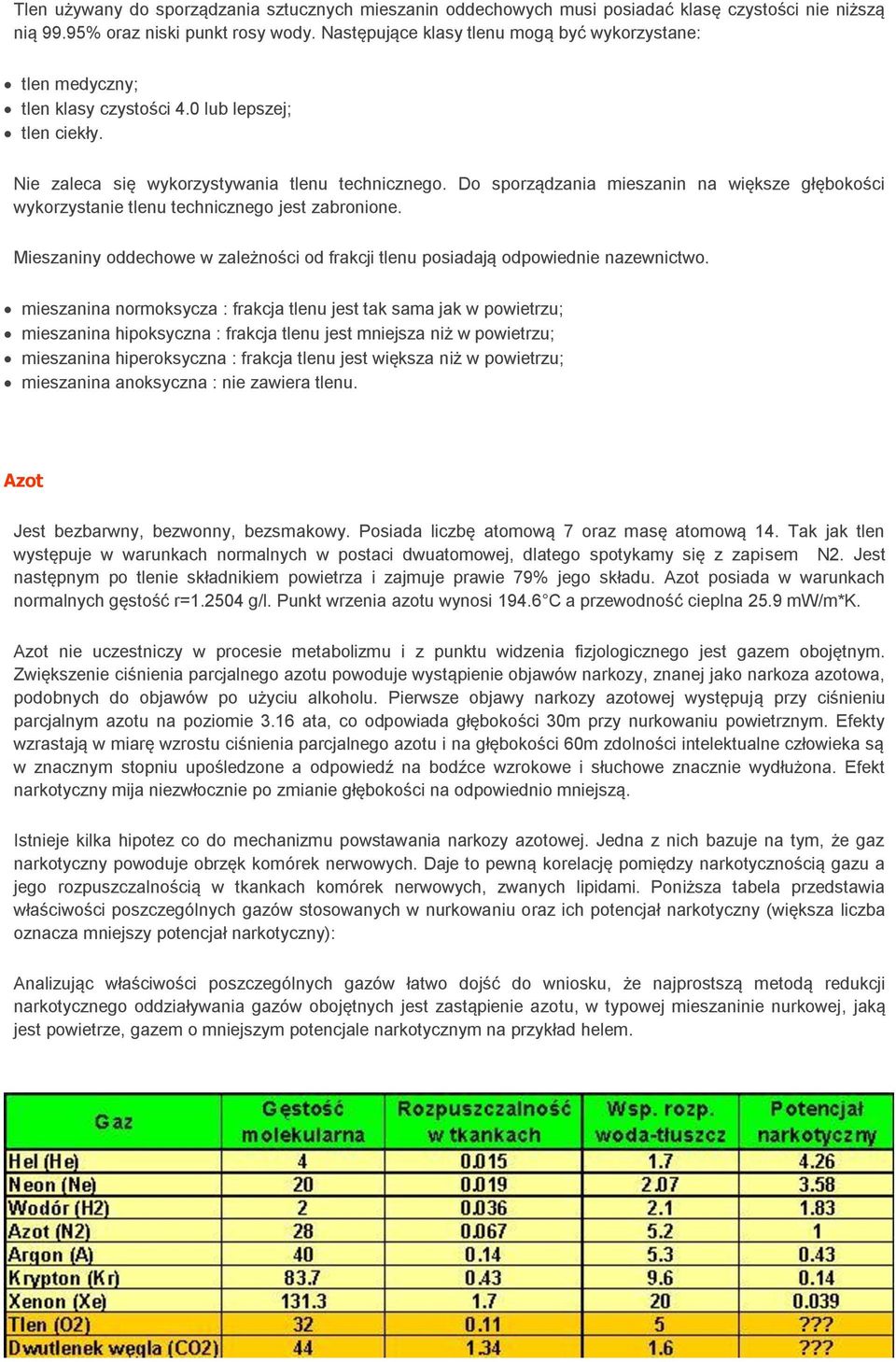 Do sporządzania mieszanin na większe głębokości wykorzystanie tlenu technicznego jest zabronione. Mieszaniny oddechowe w zależności od frakcji tlenu posiadają odpowiednie nazewnictwo.