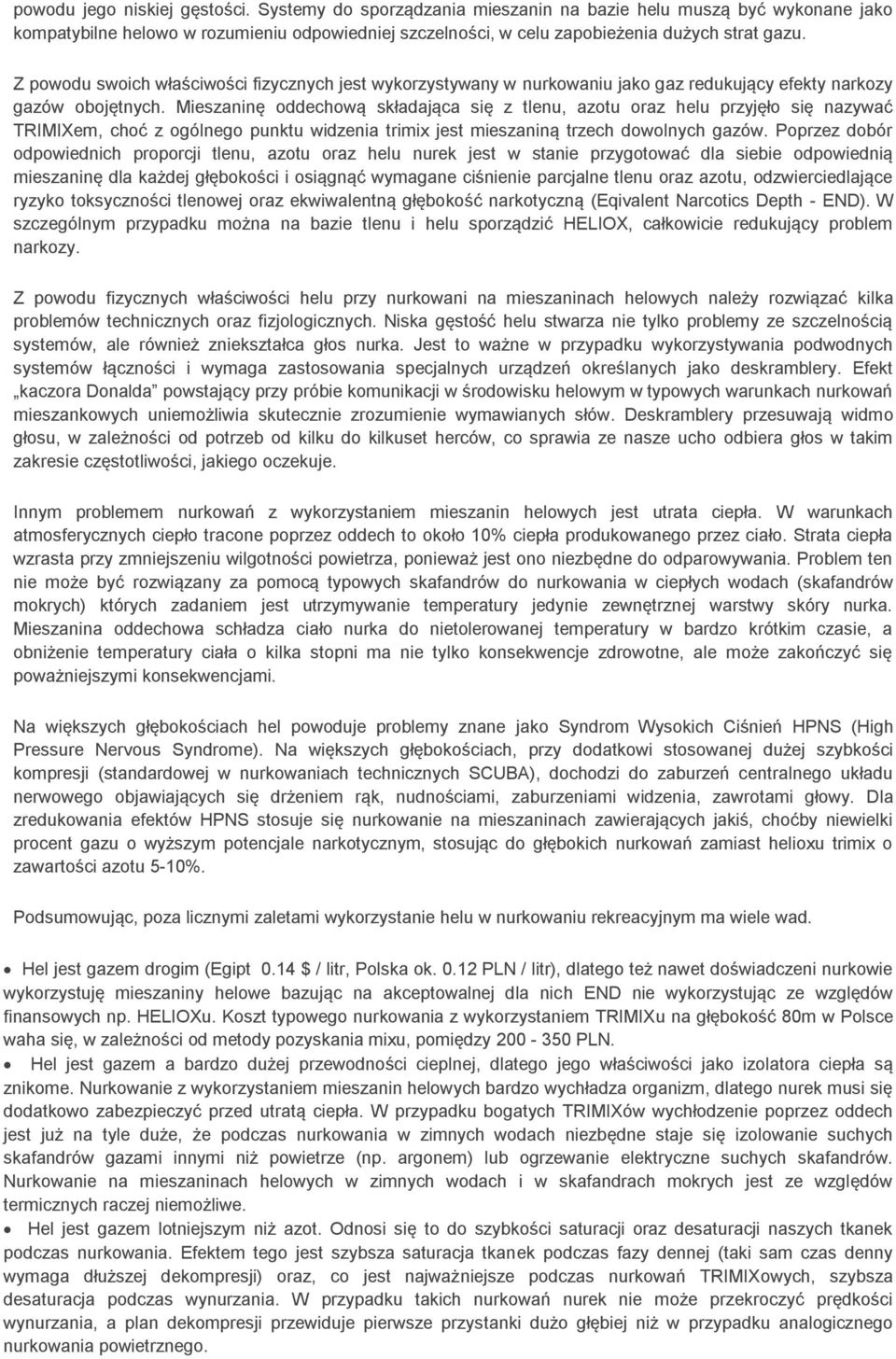 Mieszaninę oddechową składająca się z tlenu, azotu oraz helu przyjęło się nazywać TRIMIXem, choć z ogólnego punktu widzenia trimix jest mieszaniną trzech dowolnych gazów.