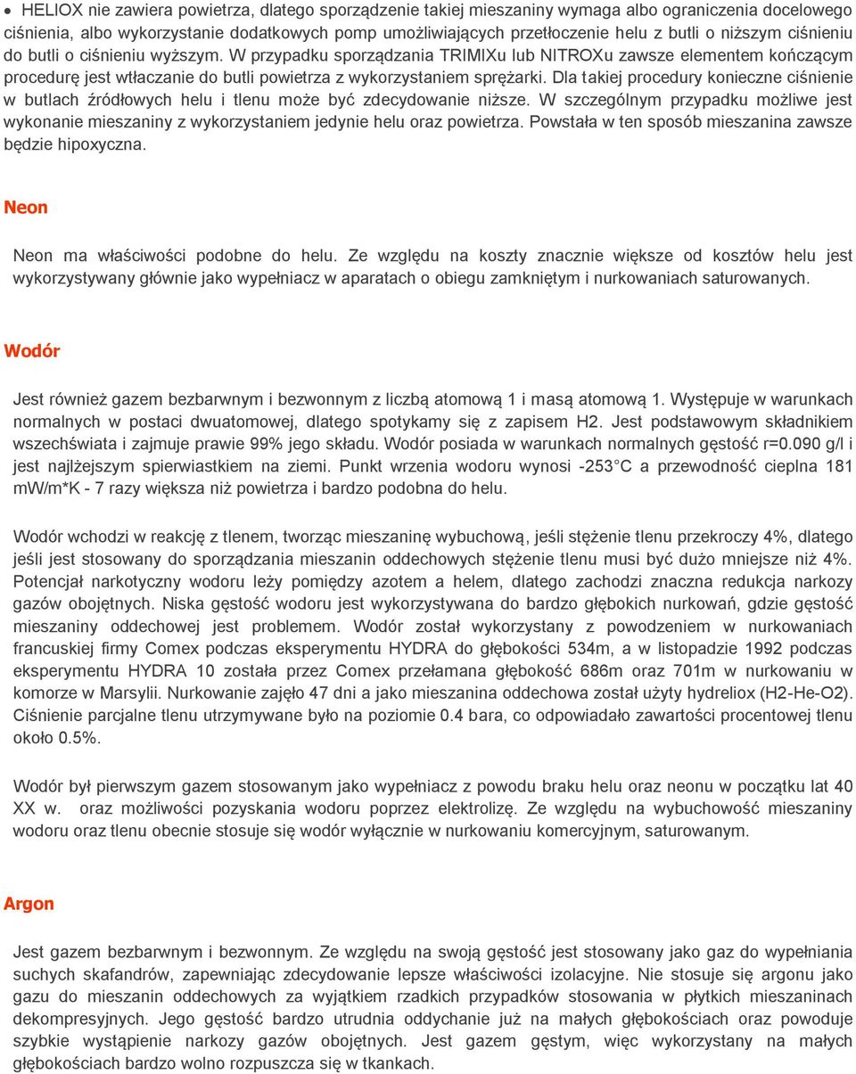 Dla takiej procedury konieczne ciśnienie w butlach źródłowych helu i tlenu może być zdecydowanie niższe.