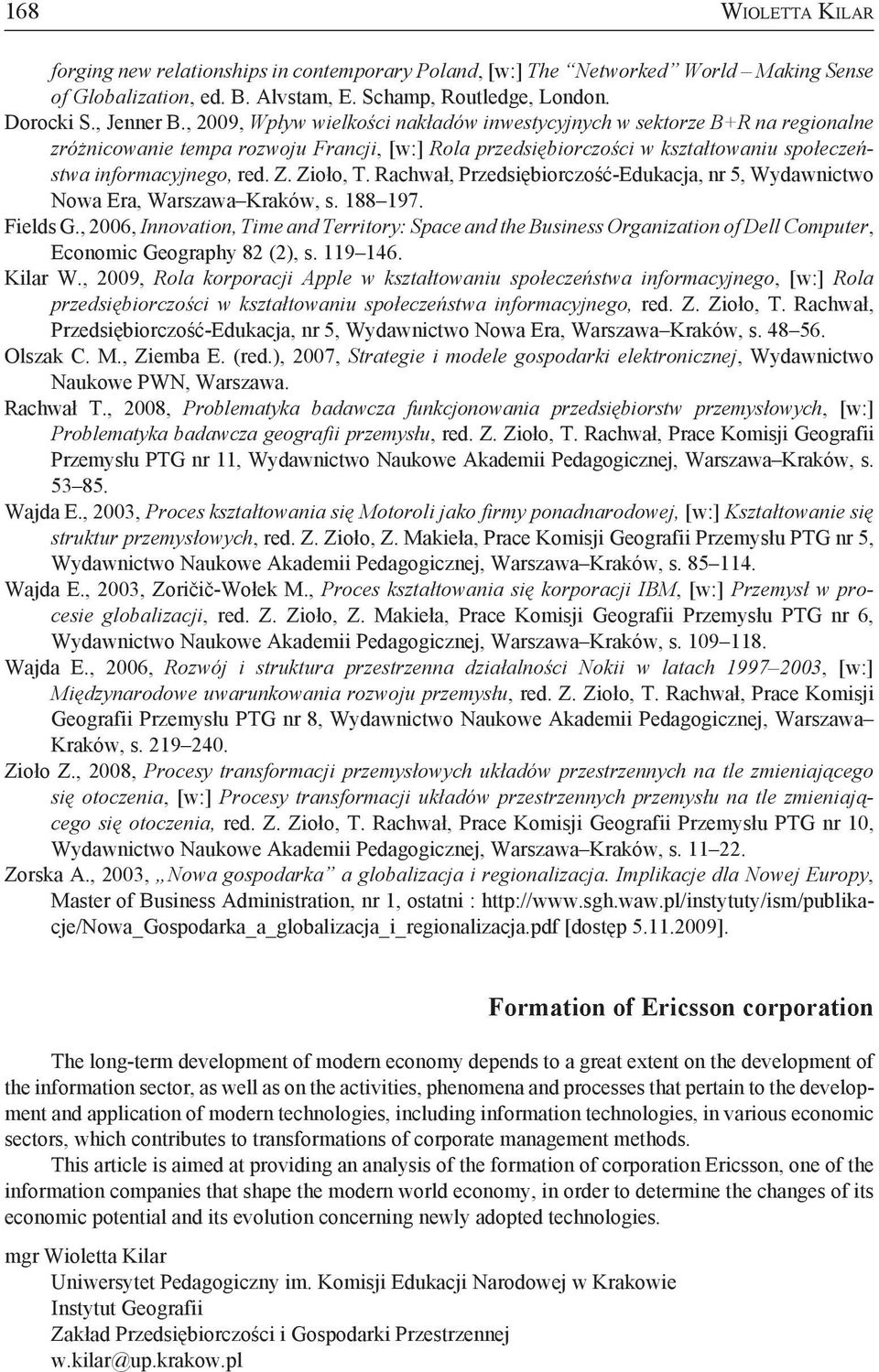 Zioło, T. Rachwał, Przedsiębiorczość-Edukacja, nr 5, Wydawnictwo Nowa Era, Warszawa Kraków, s. 188 197. Fields G.