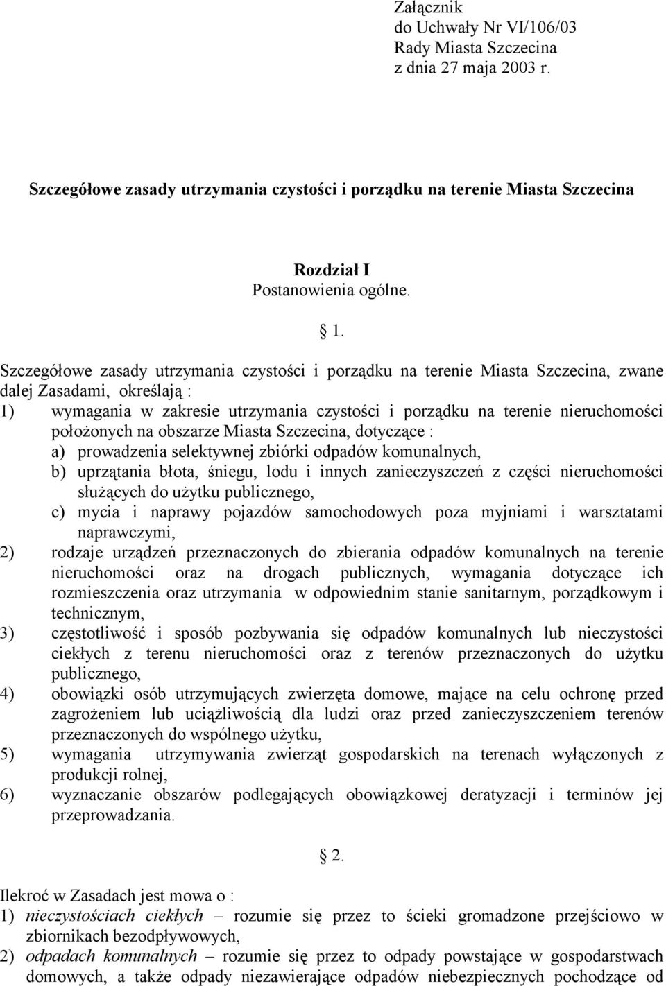 położonych na obszarze Miasta Szczecina, dotyczące : a) prowadzenia selektywnej zbiórki odpadów komunalnych, b) uprzątania błota, śniegu, lodu i innych zanieczyszczeń z części nieruchomości służących