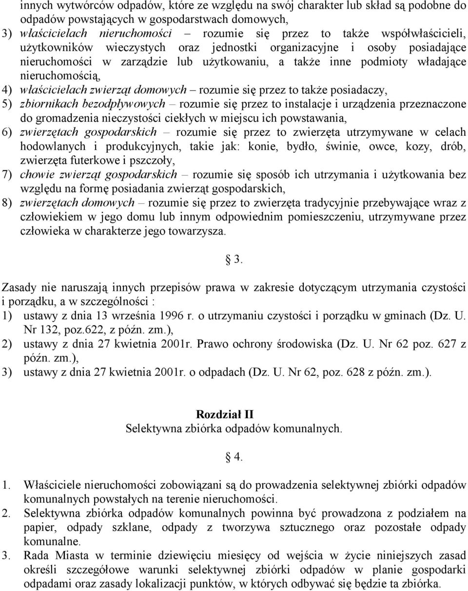 zwierząt domowych rozumie się przez to także posiadaczy, 5) zbiornikach bezodpływowych rozumie się przez to instalacje i urządzenia przeznaczone do gromadzenia nieczystości ciekłych w miejscu ich
