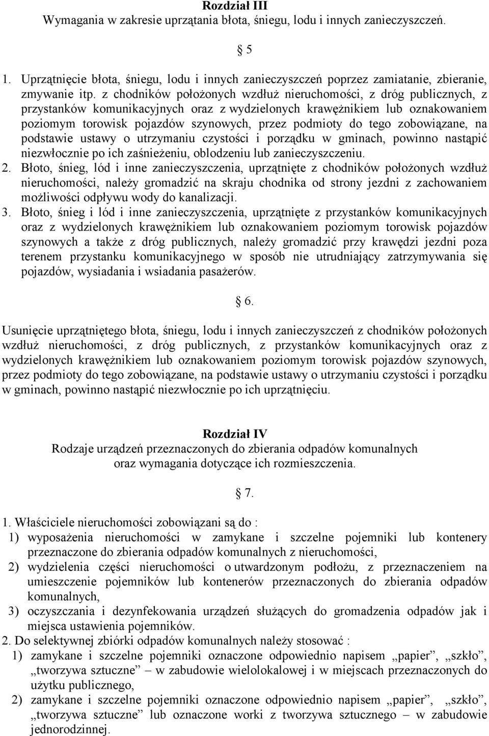 do tego zobowiązane, na podstawie ustawy o utrzymaniu czystości i porządku w gminach, powinno nastąpić niezwłocznie po ich zaśnieżeniu, oblodzeniu lub zanieczyszczeniu. 2.