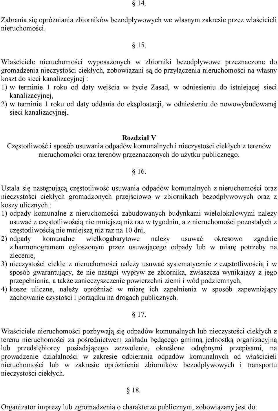 : 1) w terminie 1 roku od daty wejścia w życie Zasad, w odniesieniu do istniejącej sieci kanalizacyjnej, 2) w terminie 1 roku od daty oddania do eksploatacji, w odniesieniu do nowowybudowanej sieci