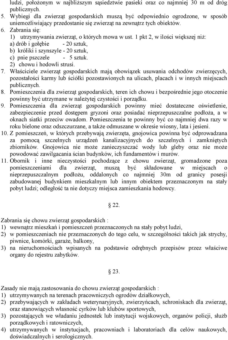 Zabrania się: 1) utrzymywania zwierząt, o których mowa w ust. 1 pkt 2, w ilości większej niż: a) drób i gołębie - 20 sztuk, b) króliki i szynszyle - 20 sztuk, c) pnie pszczele - 5 sztuk.