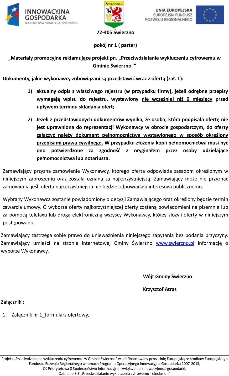 1): 1) aktualny odpis z właściwego rejestru (w przypadku firmy), jeżeli odrębne przepisy wymagają wpisu do rejestru, wystawiony nie wcześniej niż 6 miesięcy przed upływem terminu składania ofert; 2)