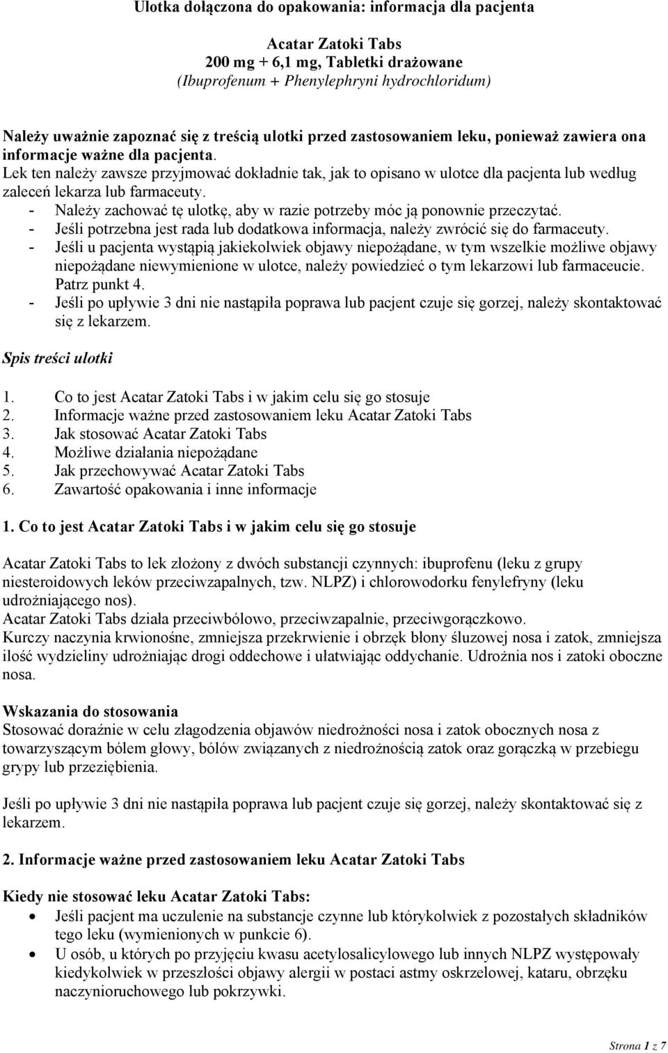 Lek ten należy zawsze przyjmować dokładnie tak, jak to opisano w ulotce dla pacjenta lub według zaleceń lekarza lub farmaceuty.