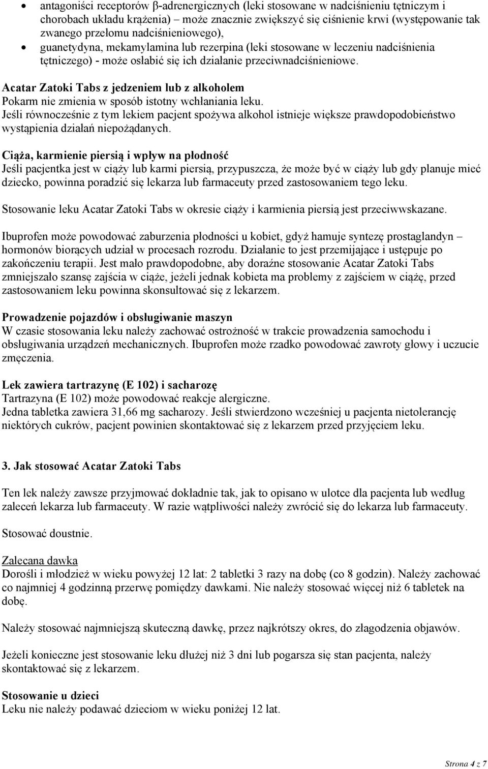 Acatar Zatoki Tabs z jedzeniem lub z alkoholem Pokarm nie zmienia w sposób istotny wchłaniania leku.