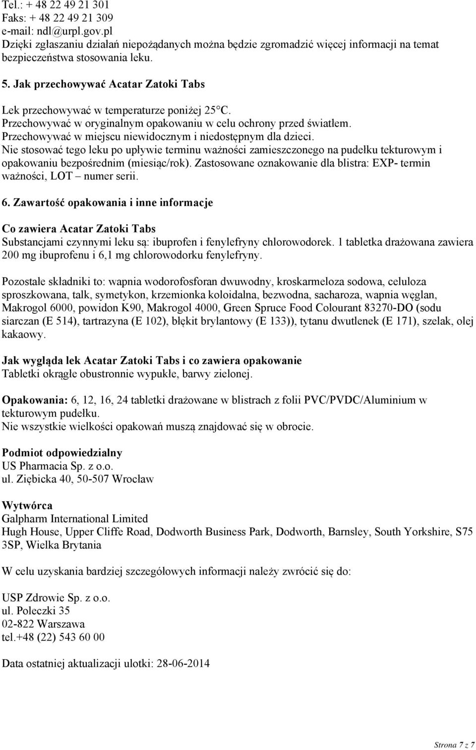 Przechowywać w miejscu niewidocznym i niedostępnym dla dzieci. Nie stosować tego leku po upływie terminu ważności zamieszczonego na pudełku tekturowym i opakowaniu bezpośrednim (miesiąc/rok).