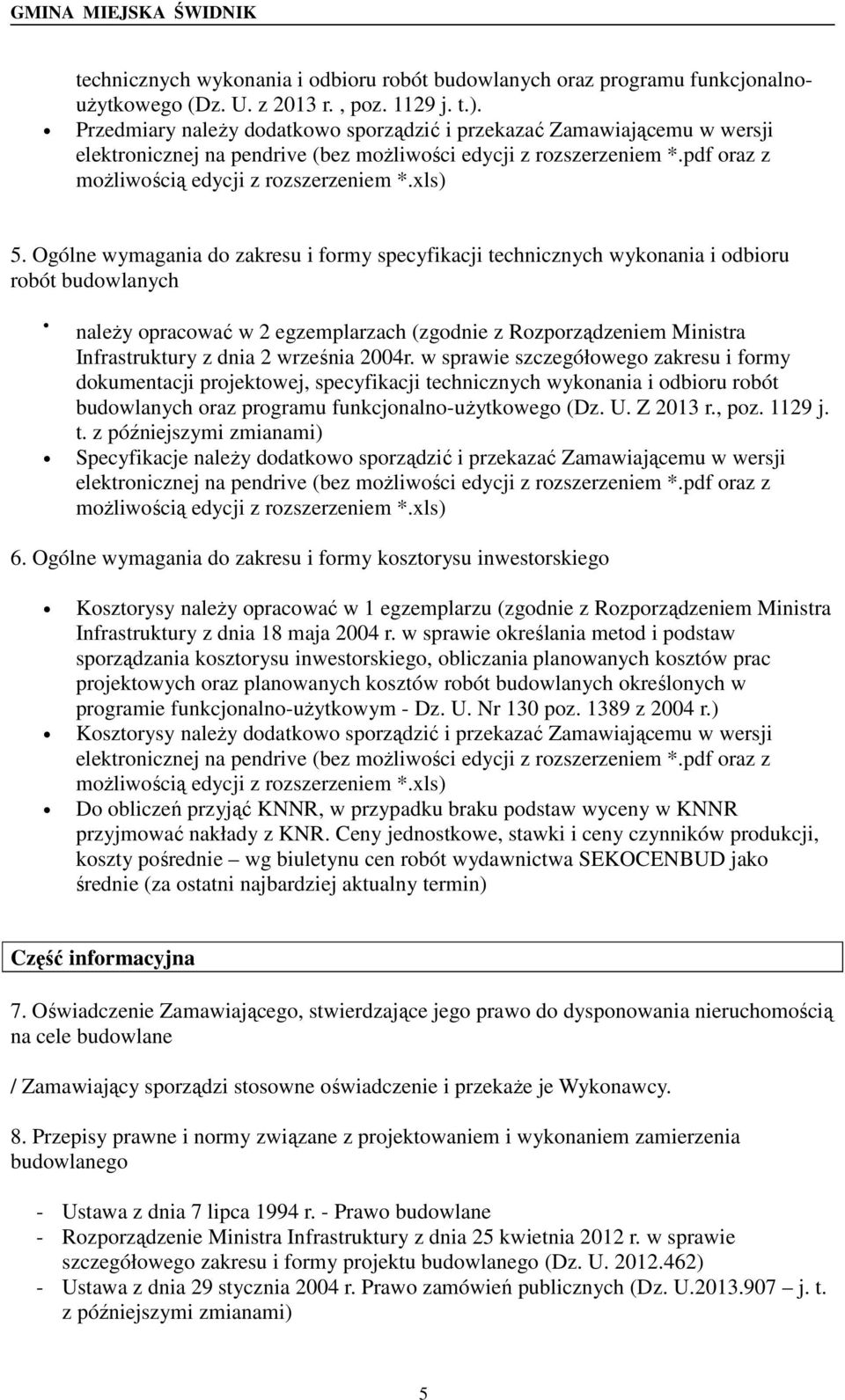 Ogólne wymagania do zakresu i formy specyfikacji technicznych wykonania i odbioru robót budowlanych należy opracować w 2 egzemplarzach (zgodnie z Rozporządzeniem Ministra Infrastruktury z dnia 2