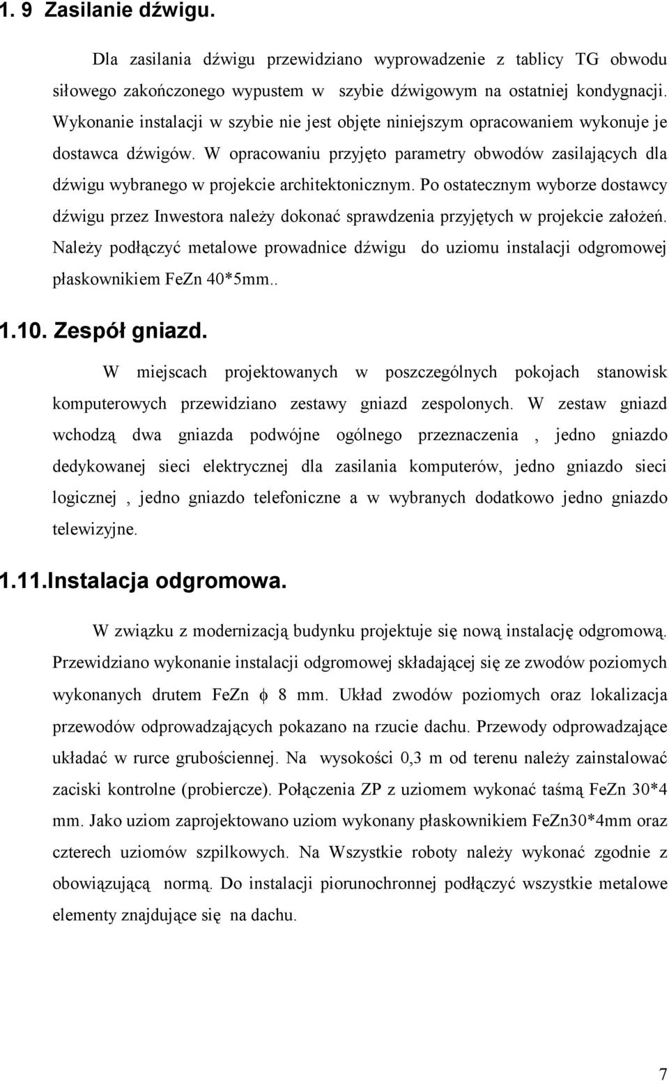 W opracowaniu przyjęto parametry obwodów zasilających dla dźwigu wybranego w projekcie architektonicznym.