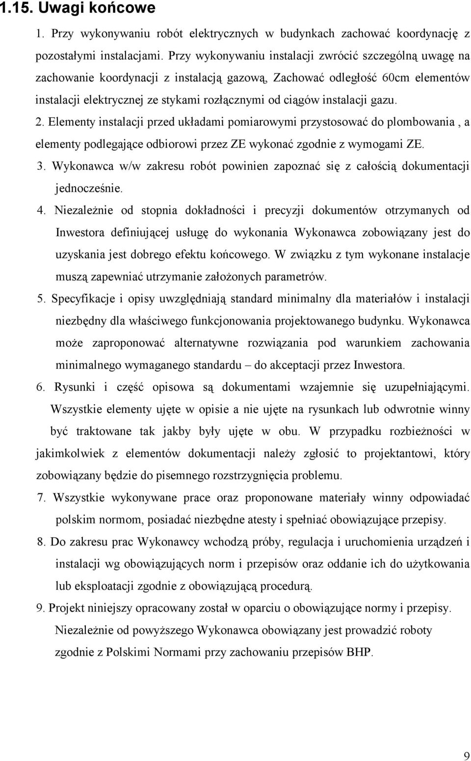 instalacji gazu. 2. Elementy instalacji przed układami pomiarowymi przystosować do plombowania, a elementy podlegające odbiorowi przez ZE wykonać zgodnie z wymogami ZE. 3.